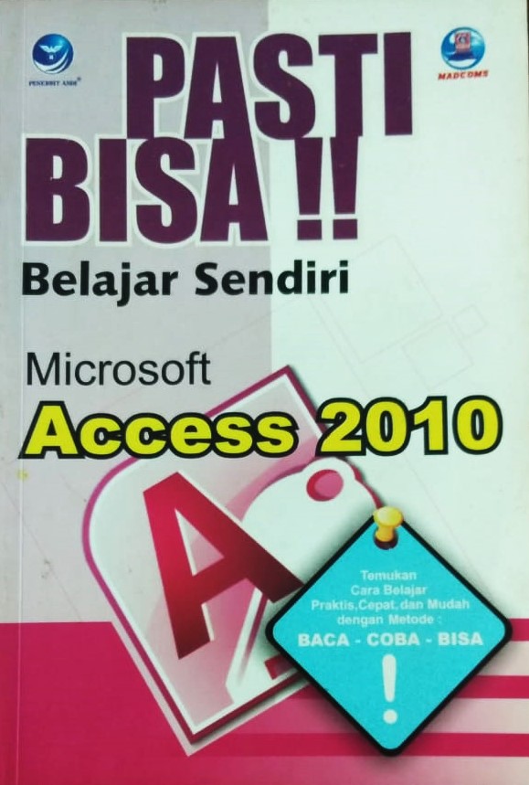 Cover Pasti Bisa Belajar Sendiri Microsoft Access  2010 :  Baca-Coba-Bisa / Madcoms Madiun