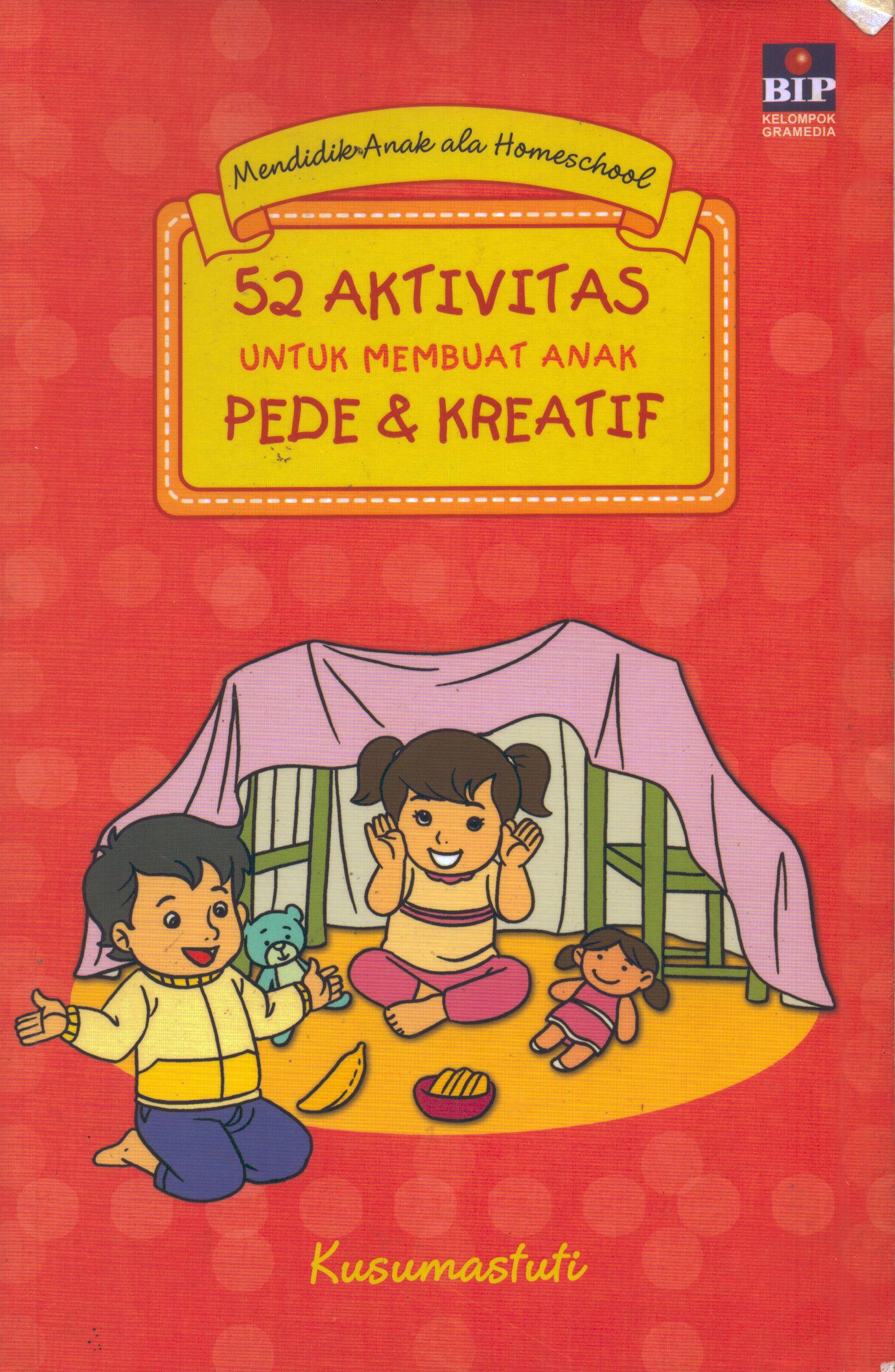 Cover 52 Aktivitas untuk Membuat Anak Pede & Kreatif / Kusumastuti