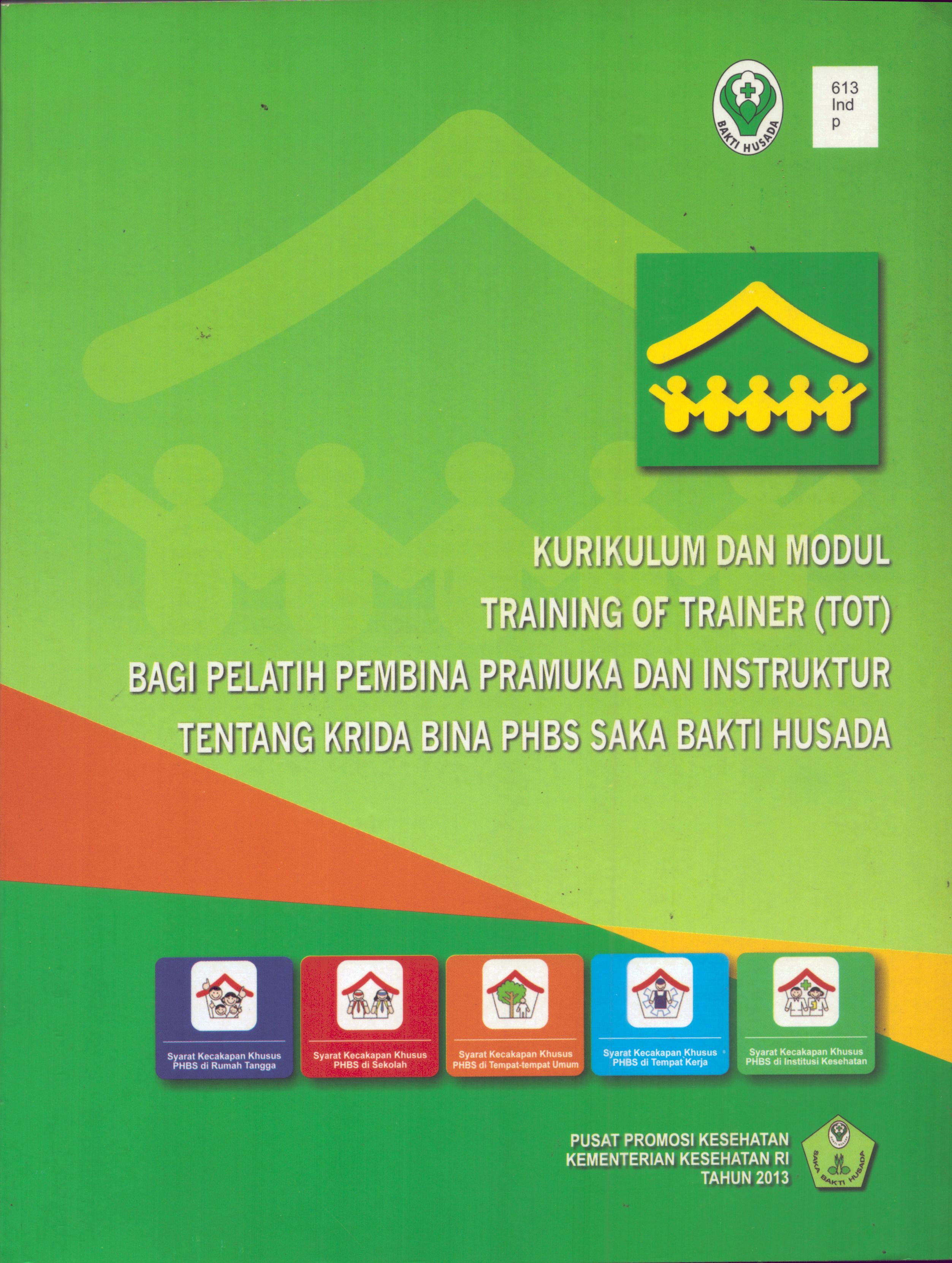 Cover Kurikulum Dan Modul Training Of Trainer (TOT) Bagi Pelatih Pembina Pramuka Dan Instruktur Tentang Krida Bina PHBS Saka Bakti Husada / Sekretariat Jenderal Kementerian Kesehatan