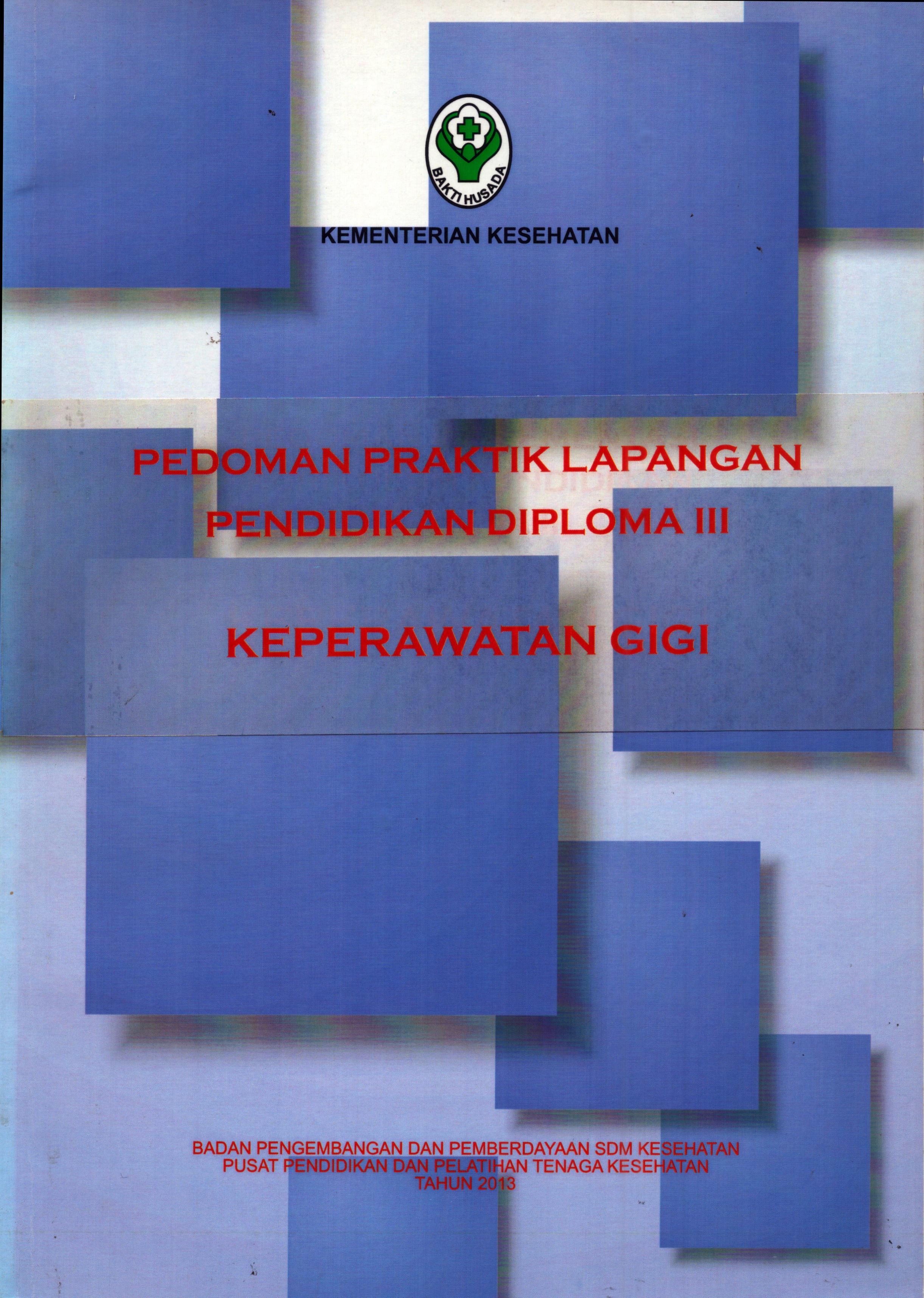 Cover Pedoman Praktik Lapangan Pendidikan Diploma III Keperawatan Gigi / Badan Pengembangan dan Pemberdayaan Sumber Daya Manusia Kesehatan