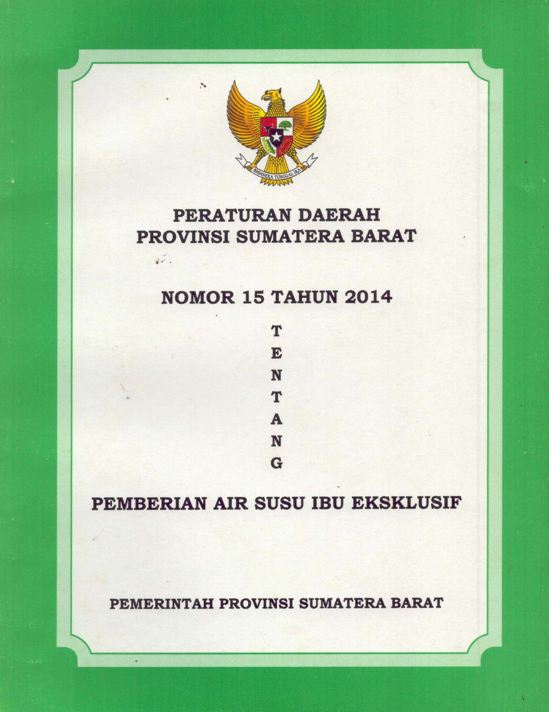 Cover Peraturan Daerah Provinsi Sumatera Barat Nomor 15 Tahun 2014 Tentang Pemberian Air Susu Ibu Eksklusif / Gubernur Provinsi Sumatera Barat