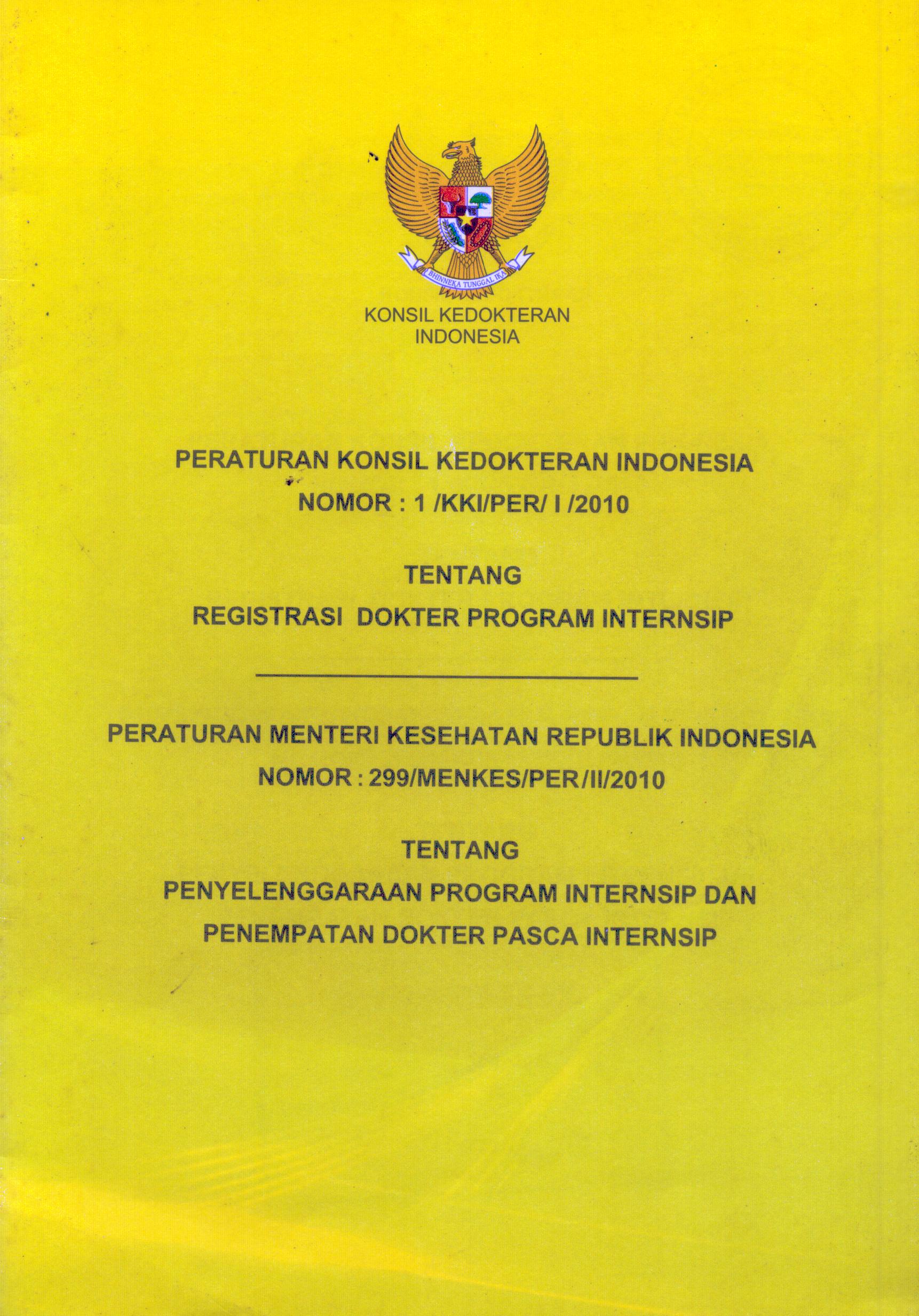 Cover Peraturan Konsil Kedokteran Indonesia Nomor : 1/KKI/PER/I/2010 Tentang Registrasi Dokter Program Internsip dan Permenkes RI Nomor : 299/MENKES/PER/II/2010 Tentang Penyelenggaraan Program Internsip Dan Penempatan Dokter Pasca Internsip / Kementerian Kesehatan Republik Indonesia