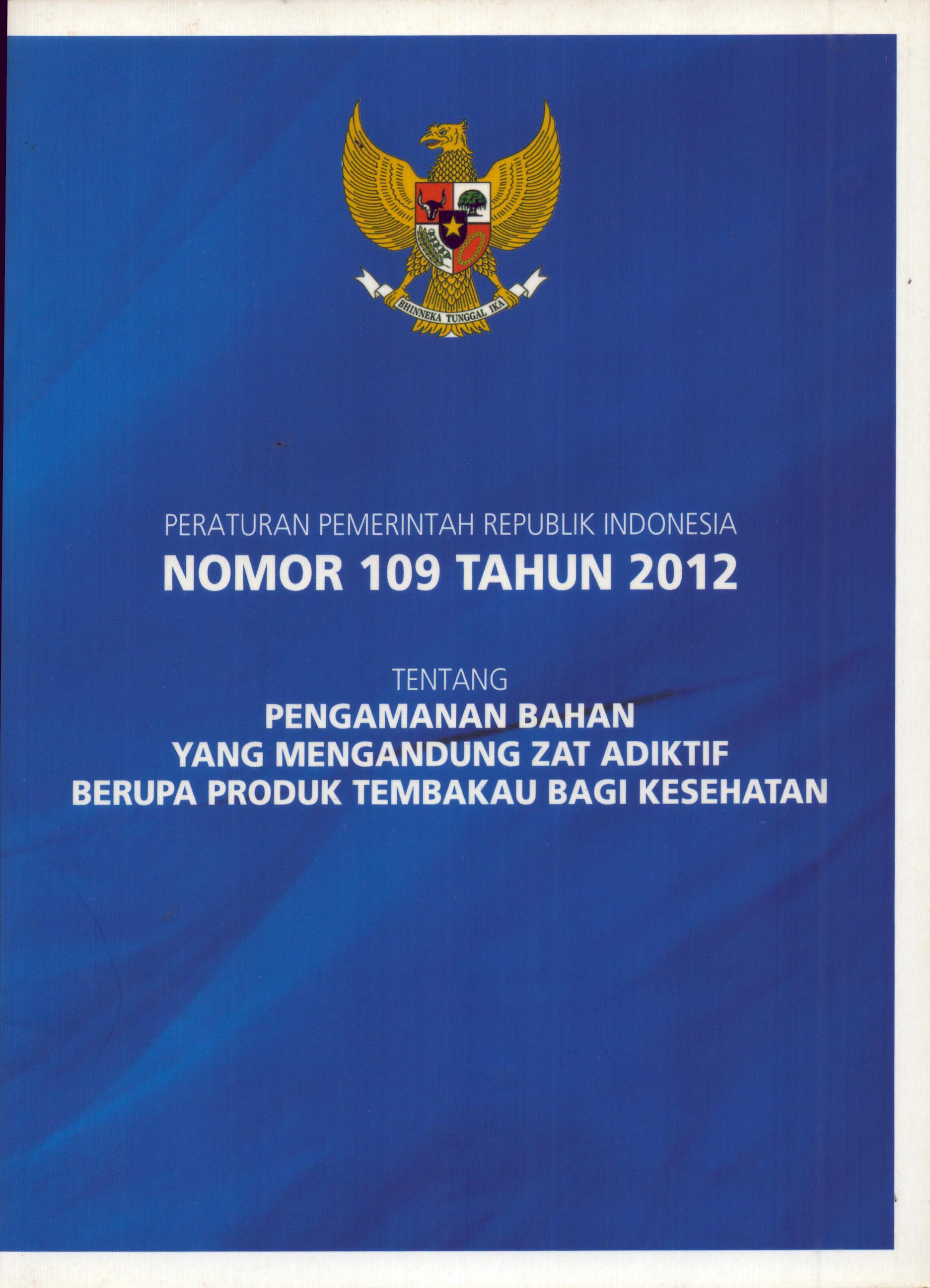 Cover Peraturan Pemerintah RI Nomor 109 Tahun 2012 :  Tentang Pengamanan Bahan Yang Mengandung Zat Adiktif Berupa Produk Tembakau Bagi Kesehatan / Kementerian Kesehatan Republik Indonesia