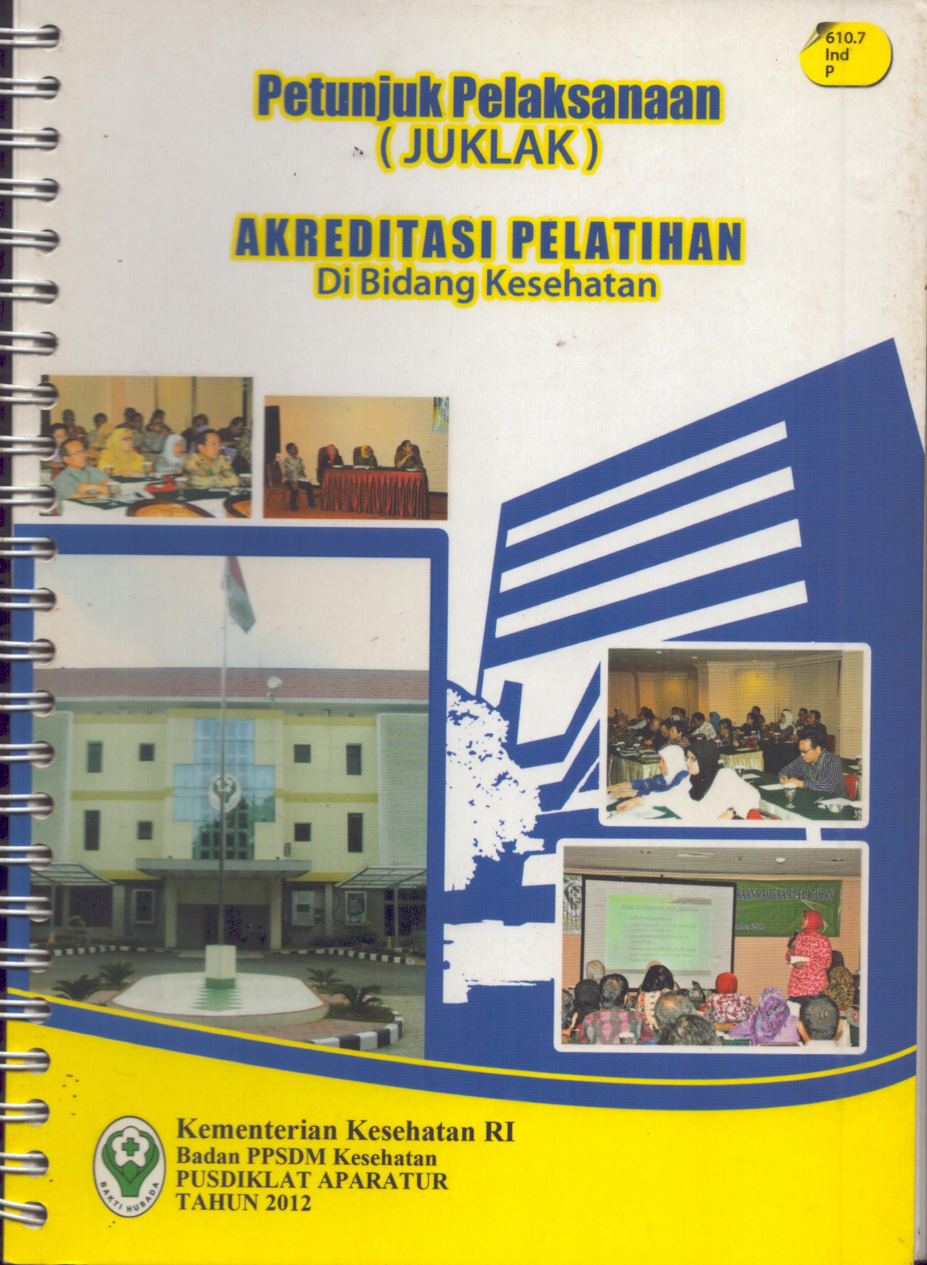 Cover Petunjuk Pelaksanaan Akreditasi Pelatihan Di Bidang Kesehatan / Badan Pengembangan dan Pemberdayaan Sumber Daya Manusia Kesehatan
