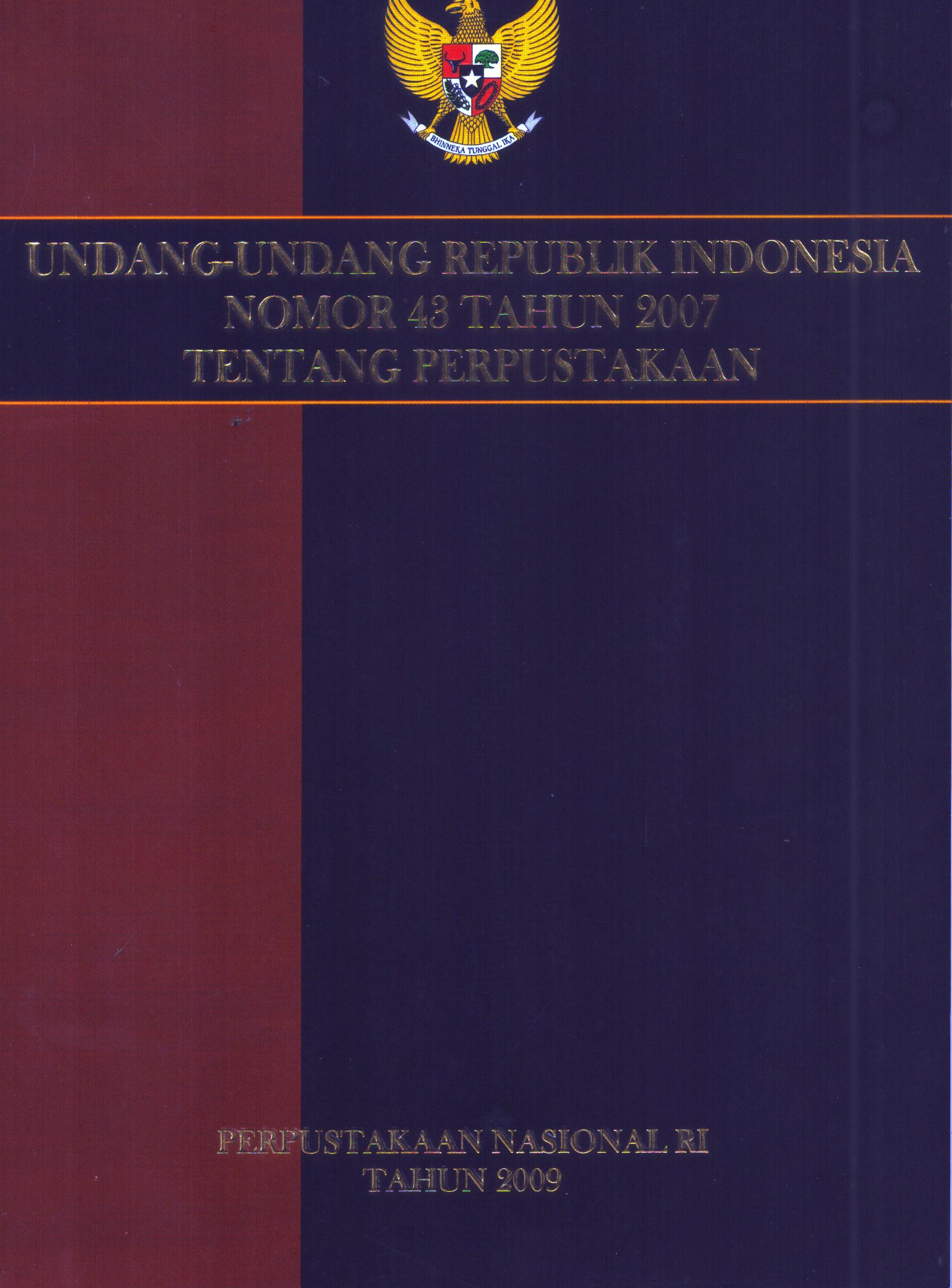 Cover Undang-Undang Republik Indonesia Nomor 43 Tahun 2007 :  Tentang Perpustakaan / Perpustakaan Nasional Republik Indonesia