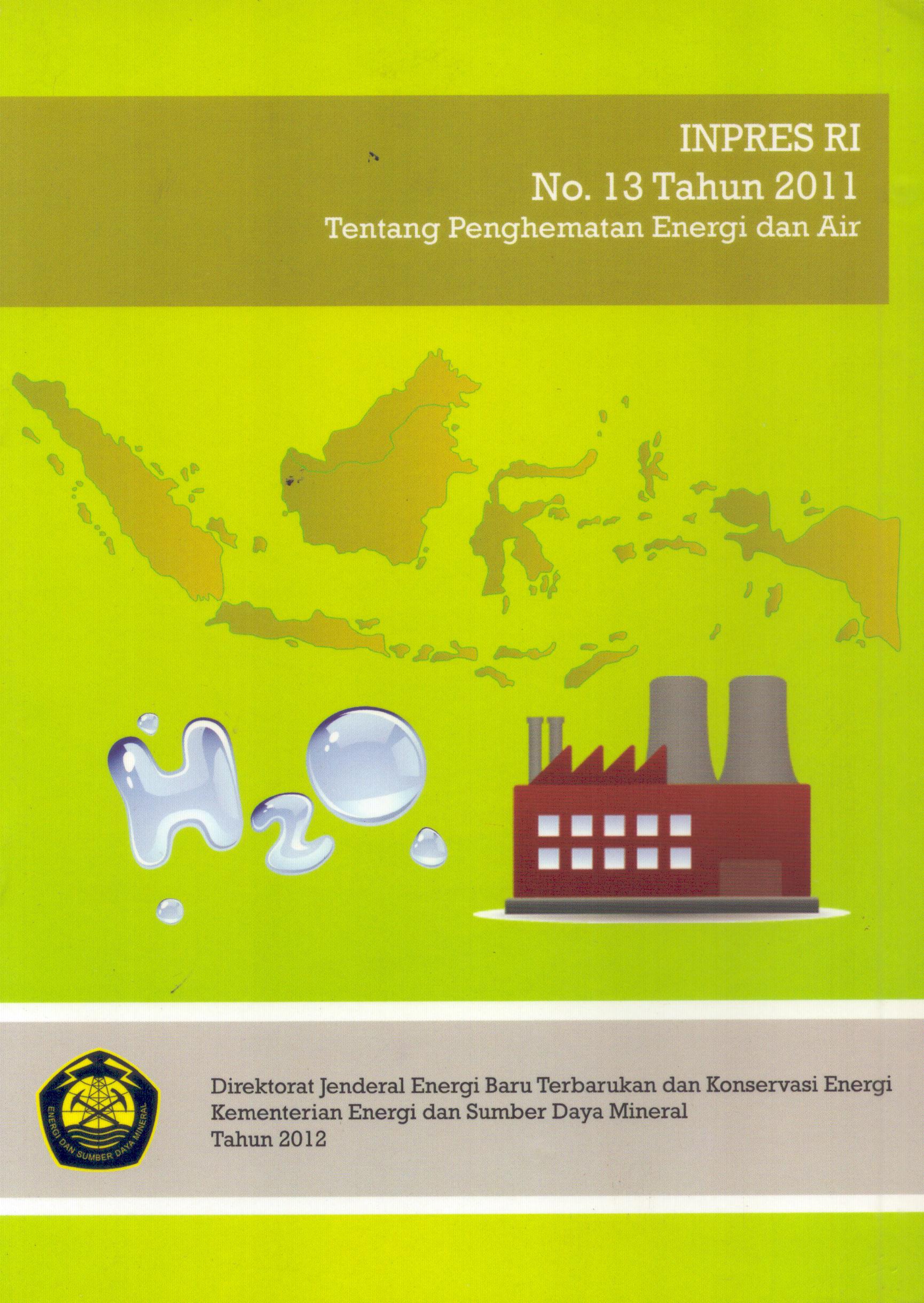 Cover Inpres Republik Indonesia No. 13 Tahun 2011 :  Tentang Penghematan Energi dan Air / Kementerian Energi dan Sumber Daya Mineral
