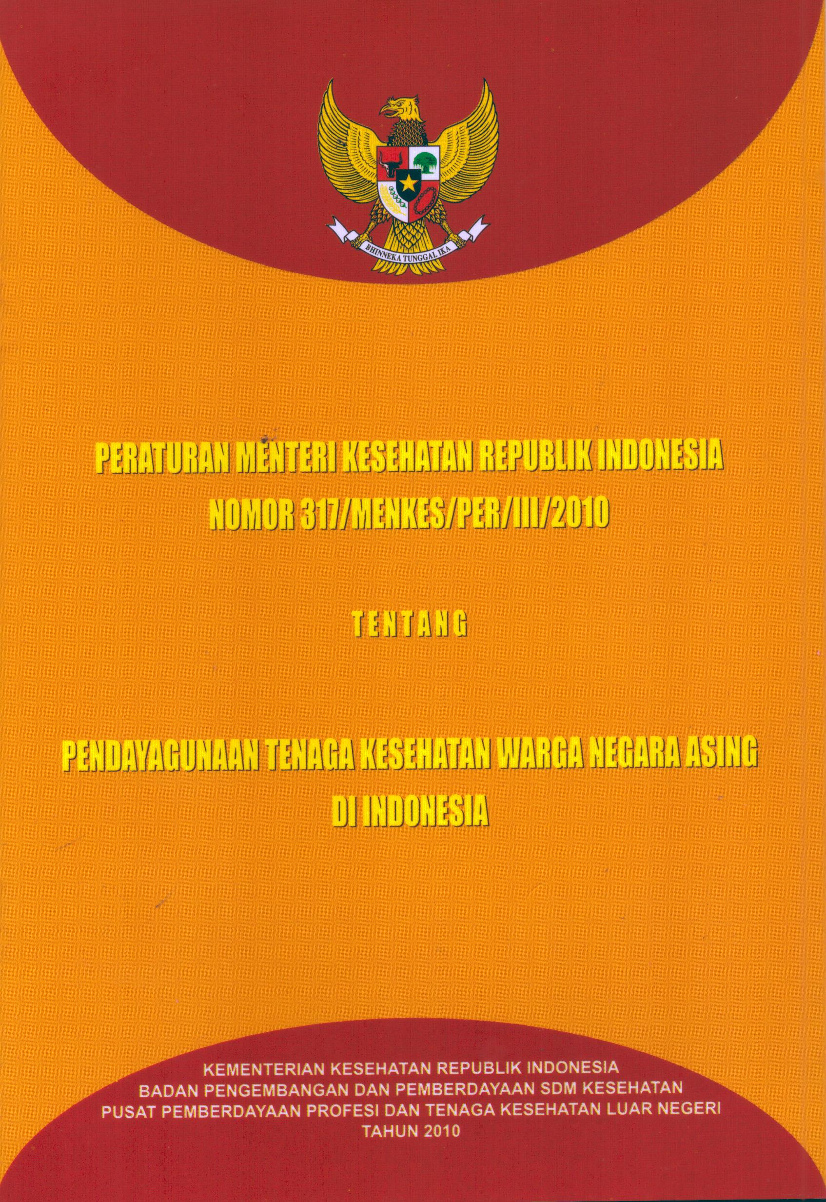 Cover Peraturan Menteri Kesehatan Republik Indonesia 317/Menkes/Per/III/2010 :  Tentang Pendayagunaan Tenaga Kesehatan Warga Negara Asing di Indonesia / Kementerian Kesehatan Republik Indonesia