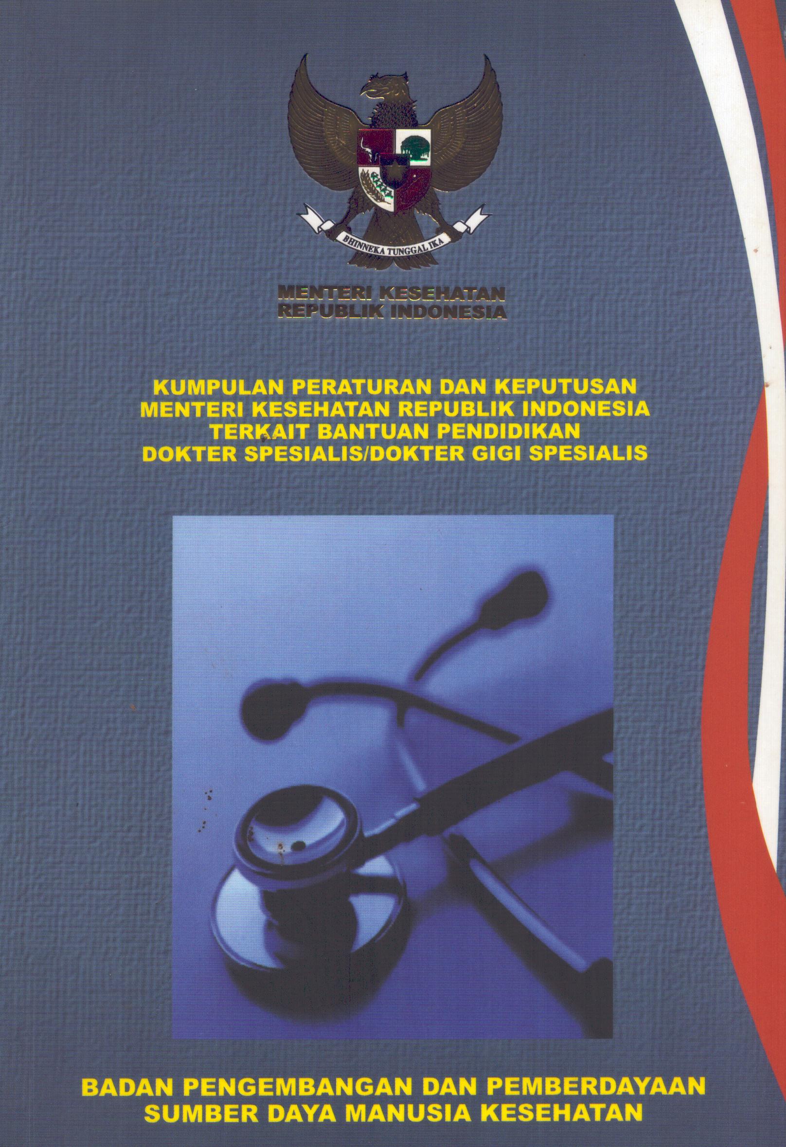 Cover Kumpulan Peraturan dan Keputusan Menteri Kesehatan Republik Indonesia Terkait Bantuan Pendidikan Dokter Spesialis/Dokter Gigi Spesialis / Badan Pengembangan dan Pemberdayaan Sumber Daya Manusia Kesehatan