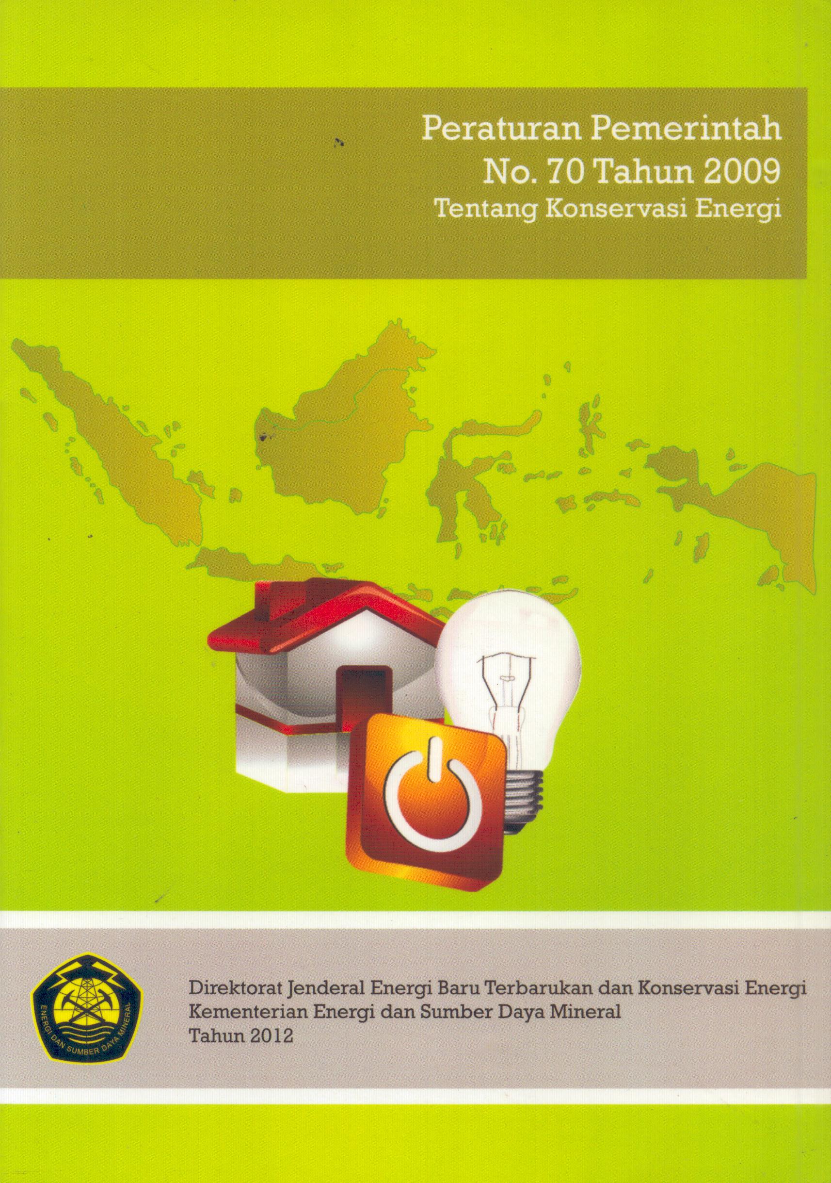 Cover Peraturan Pemerintah No.70 Tahun 2009 :  Tentang Konservasi Energi / Direktorat Jenderal Energi baru Terbarukan dan Konservasi Energi