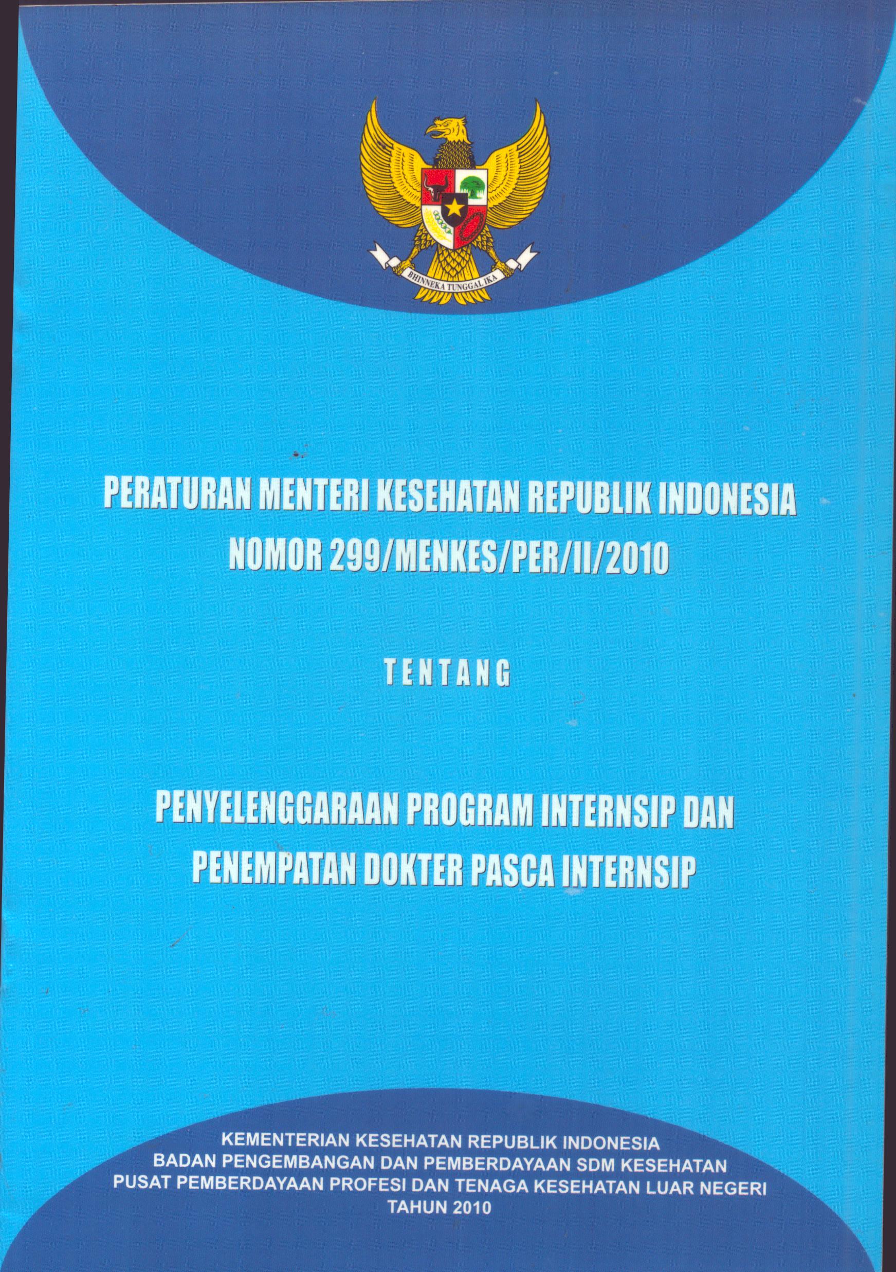 Cover Peraturan Menteri Kesehatan Republik Indonesia Nomor 299/MENKES/PER/II/2010 :  Tentang Penyelenggaraan Program Internsip Dan Penempatan Dokter Pasca Internsip / Kementerian Kesehatan Republik Indonesia