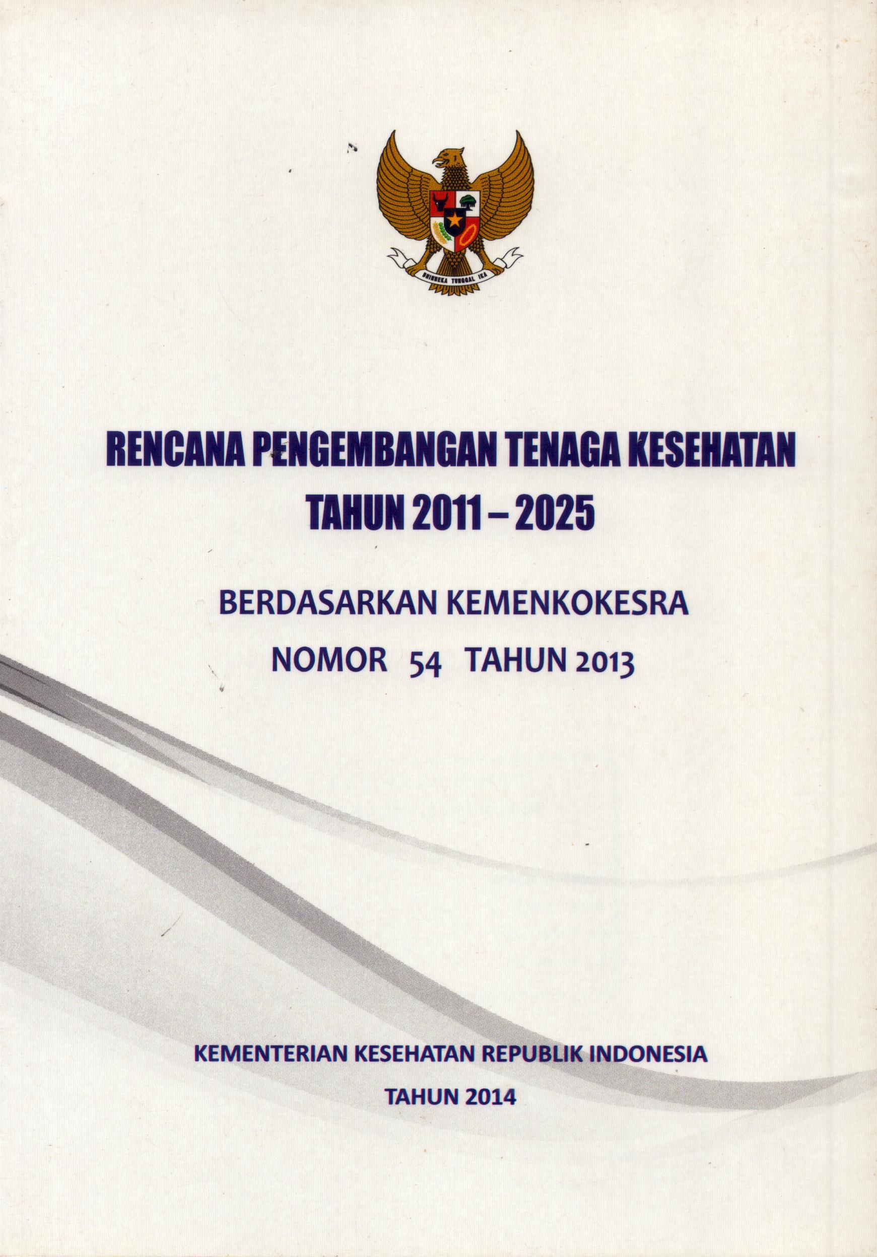 Cover Rencana Pengembangan Tenaga Kesehatan Tahun 2011-2015 :  Berdasarkan Kemenkokesra Nomor 54  Tahun 2013 / Menteri Koordinator Bidang Kesejahteraan Rakyat Republik Indonesia