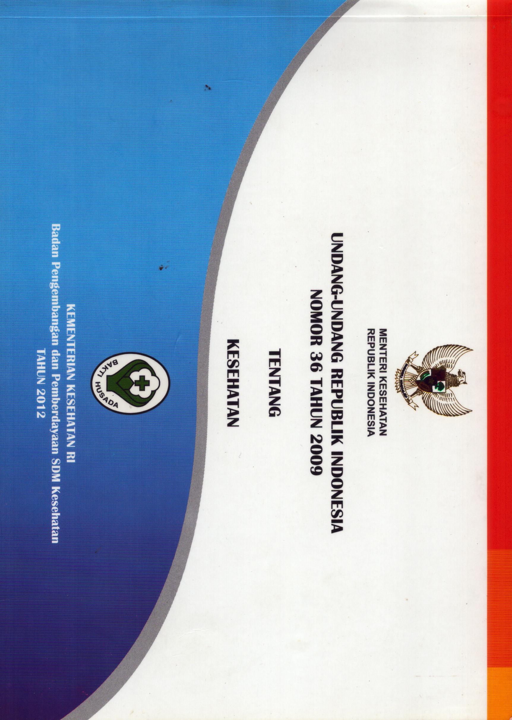 Cover Undang-Undang Republik Indonesia Nomor 36 Tahun 2009 :  Tentang Kesehatan / Badan Pengembangan dan Pemberdayaan Sumber Daya Manusia Kesehatan