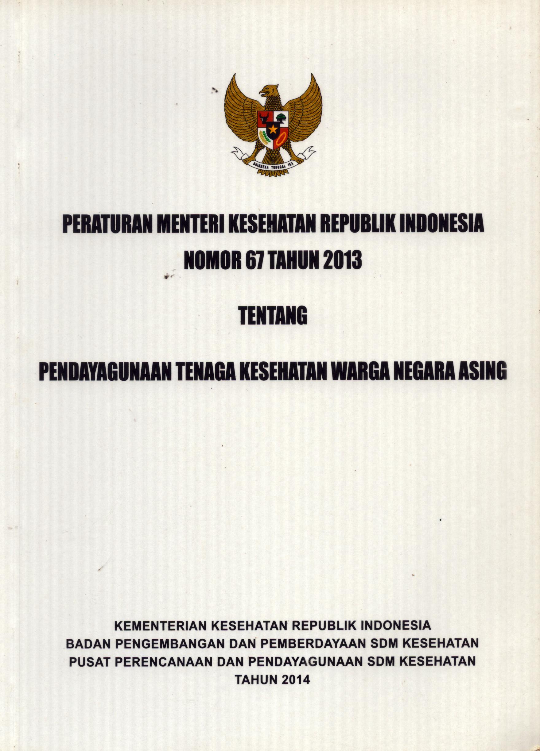 Cover Peraturan Menteri Kesehatan Republik Indonesia Nomor 67 tahun 2013 :  Tentang Tenaga Kesehatan Warga Negara Asing / Badan Pengembangan dan Pemberdayaan Sumber Daya Manusia Kesehatan