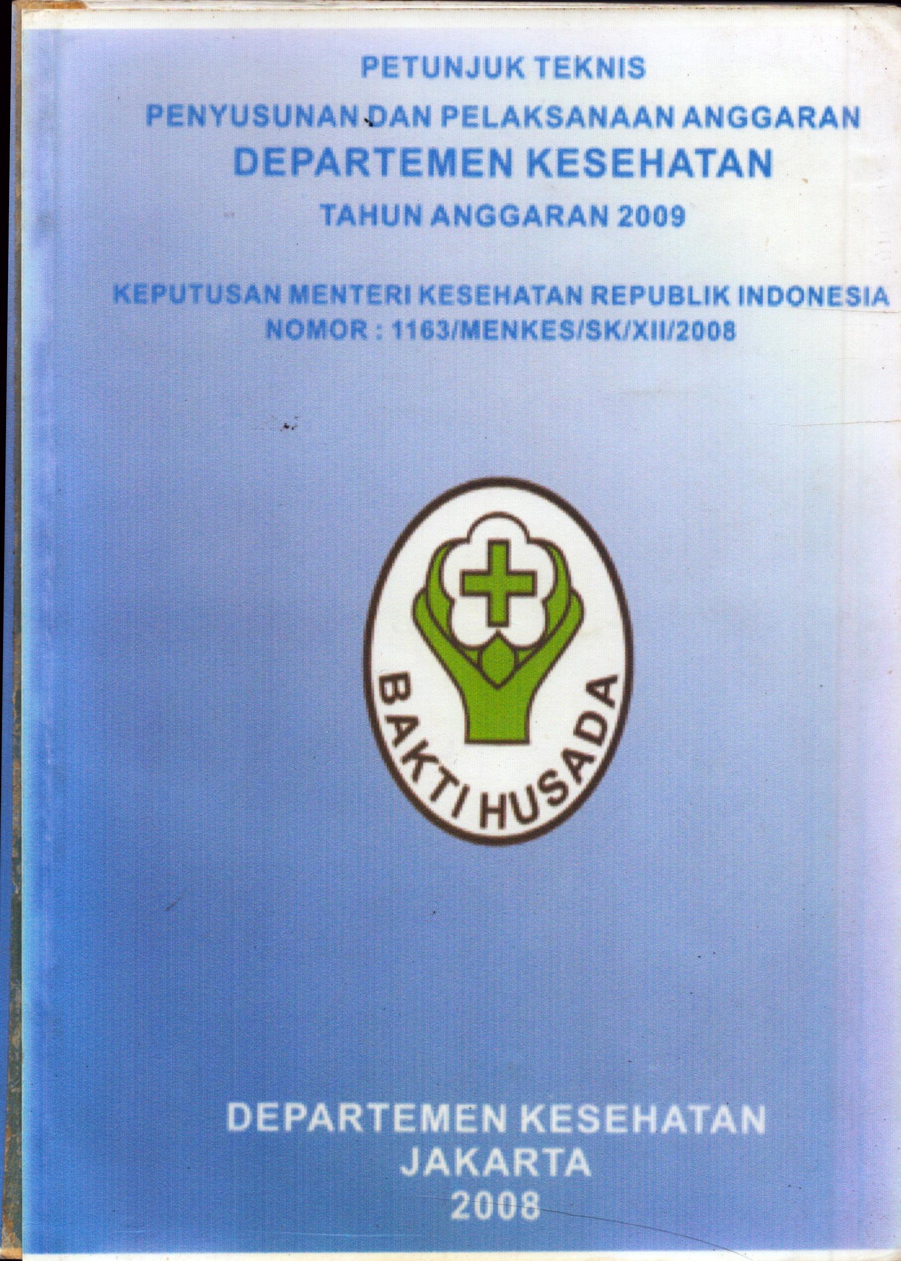 Cover Petunjuk Teknis Penyusunan dan Pelaksanaan Anggaran Departemen Kesehatan T.A 2009 :  Keputusan Menteri Kesehatan Nomor 1163/MENKES/SK/XII/2008 / Departemen Kesehatan Republik Indonesia