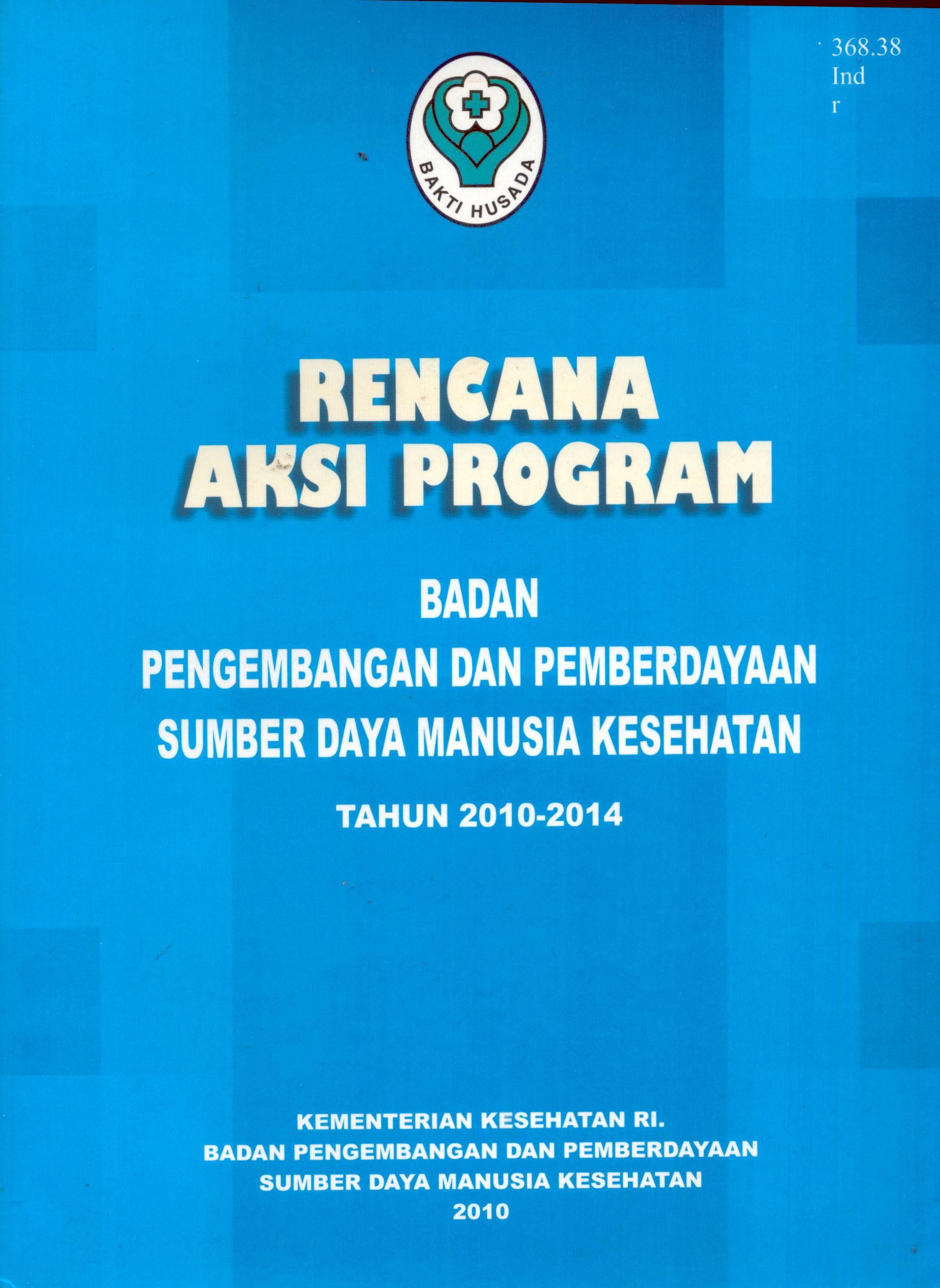 Cover Rencana Aksi Program :  Badan Pengembangan dan Pemberdayaan Sumber Daya Manusia Tahun 2010-2014 / Badan Pengembangan dan Pemberdayaan Sumber Daya Manusia Kesehatan