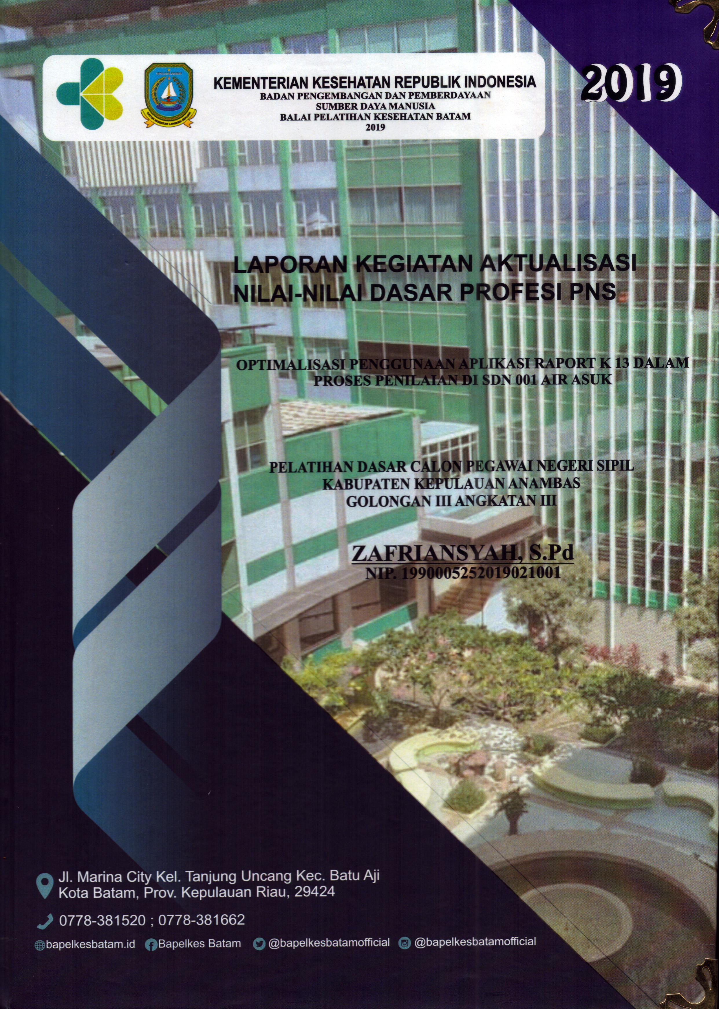 Cover Optimalisasi Penggunaan Aplikasi Raport K 13 dalam Proses Penilaian Di SDN 001 Air Asuk :  Pelatihan Dasar Calon Pegawai Negeri Sipil Golongan III Kabupaten Kepulauan Anambas / Zafriansyah,S.Pd