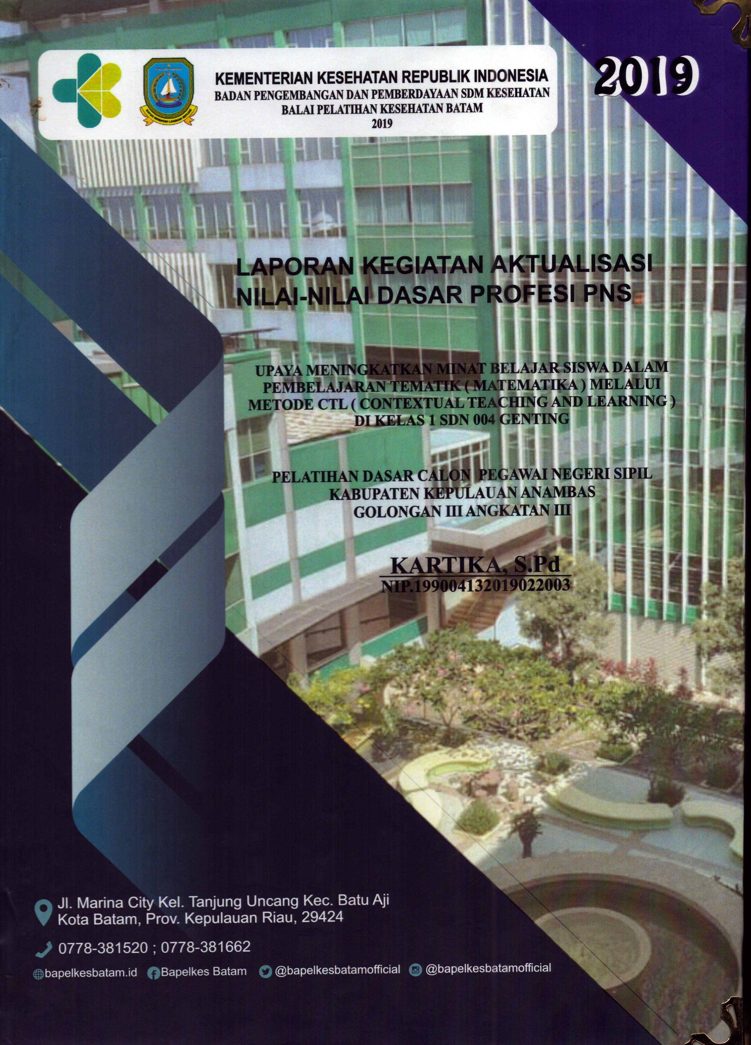 Cover Upaya Meningkatkan Minat Belajar Siswa dalam Pembelajaran Tematik (Matematika) Melalui Metode CTL (Contextual Teaching And Learning) Di Kelas 1 SDN 004 Genting :  Pelatihan Dasar Calon Pegawai Negeri Sipil Golongan III Kabupaten Kepulauan Anambas / Kartika,S.Pd