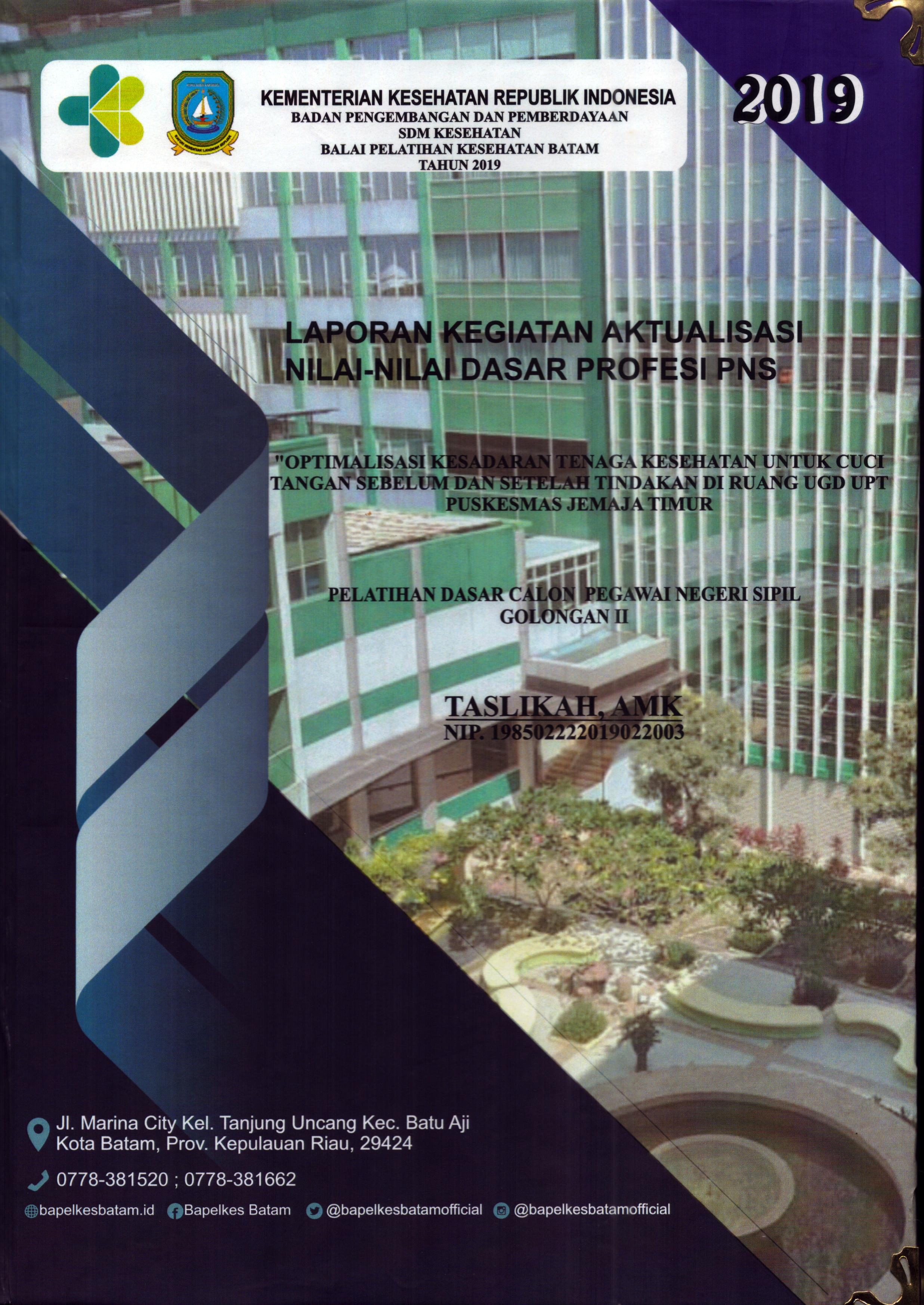 Cover Optimalisasi Kesadaran Tenaga Kesehatan untuk Cuci Tangan Sebelum dan Setelah Tindakan Di Ruang UGD UPT Puskesmas Jemaja Timur :  Pelatihan Dasar Calon Pegawai Negeri Sipil Golongan III Kabupaten Kepulauan Anambas / Taslikah,AMK