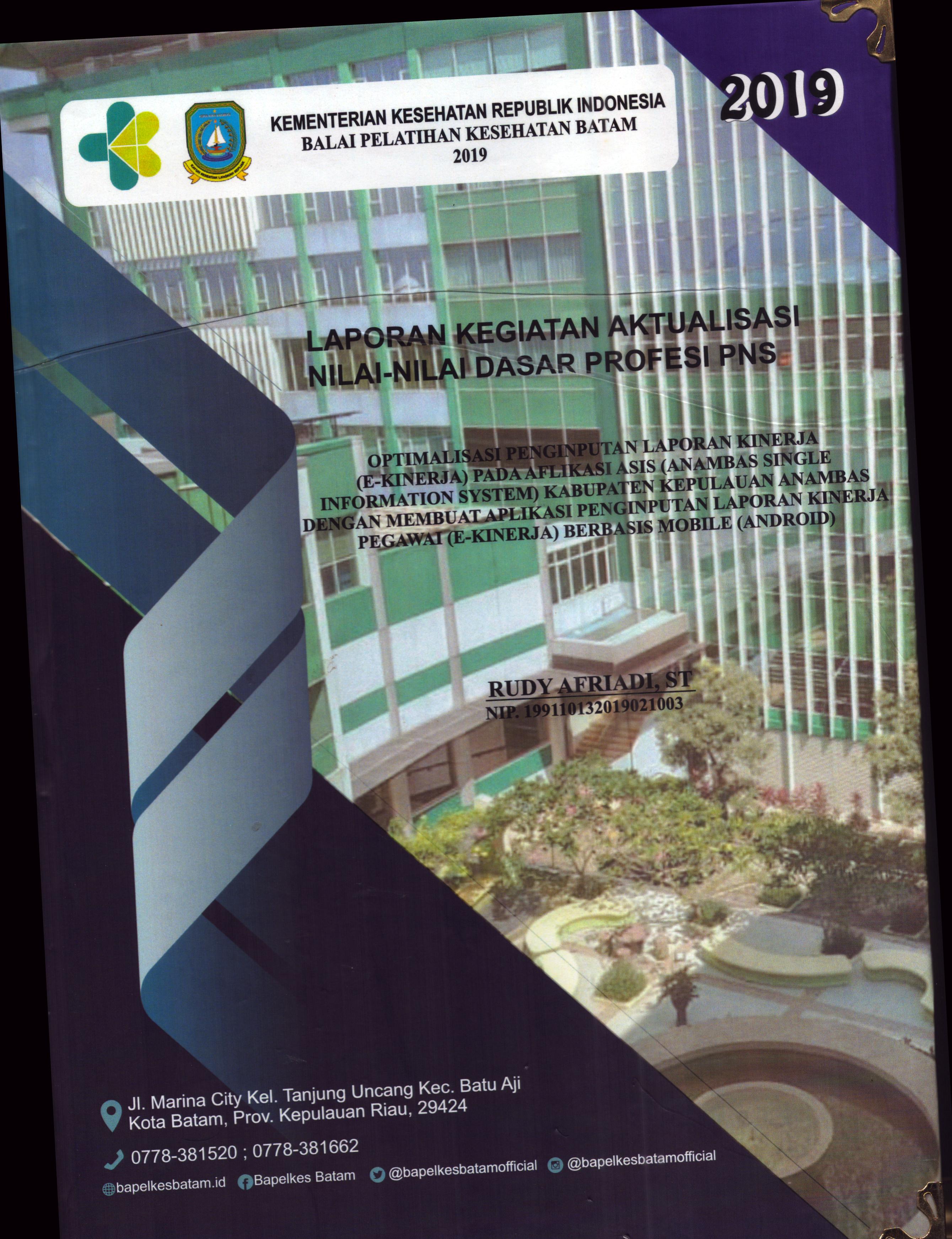 Cover Optimalisasi Penginputan Laporan Kinerja (E-Kinerja)pada Aplikasi ASIS (Anambas Single Information System)Kabupaten Kepulauan Anambas dengan Membuat Aplikasi penginputan Laporan Kinerja Pegawai  (E-Kinerja) Berbasis Mobile (Android) :  Pelatihan Dasar Calon Pegawai Negeri Sipil Golongan III Kabupaten Kepulauan Anambas / Rudy Afriadi,ST
