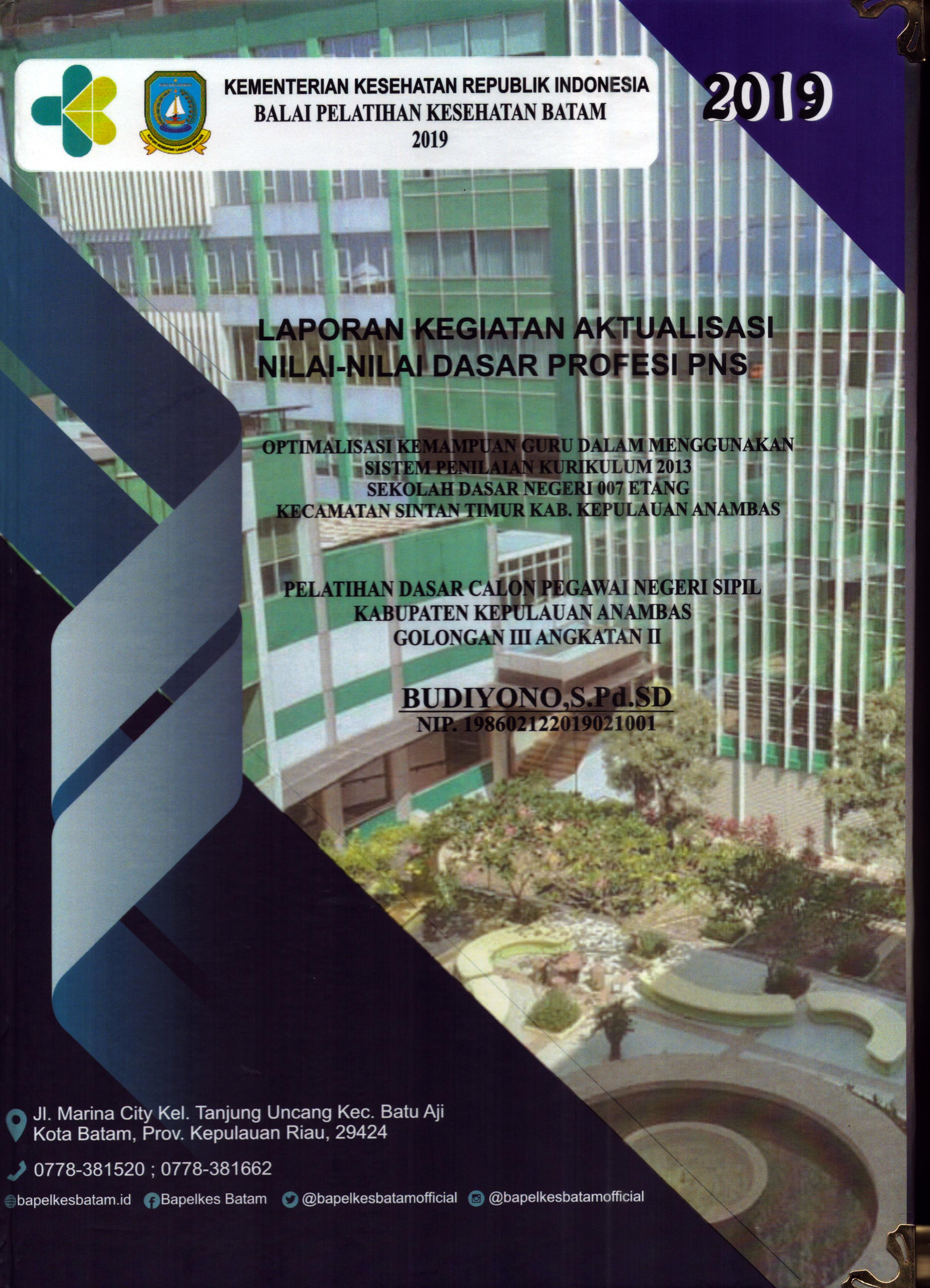 Cover Optimalisasi Kemampuan Guru dalam Menggunakan Sistem Penilaian Kurikulum Tahun 2013 Sekolah Dasar Negeri 007 Etang Kecamatan Sintan Timur Kab. Kepulauan Anambas :  Pelatihan Dasar Calon Pegawai Negeri Sipil Golongan III Kabupaten Kepulauan Anambas / Budiyono,S.pd.SD