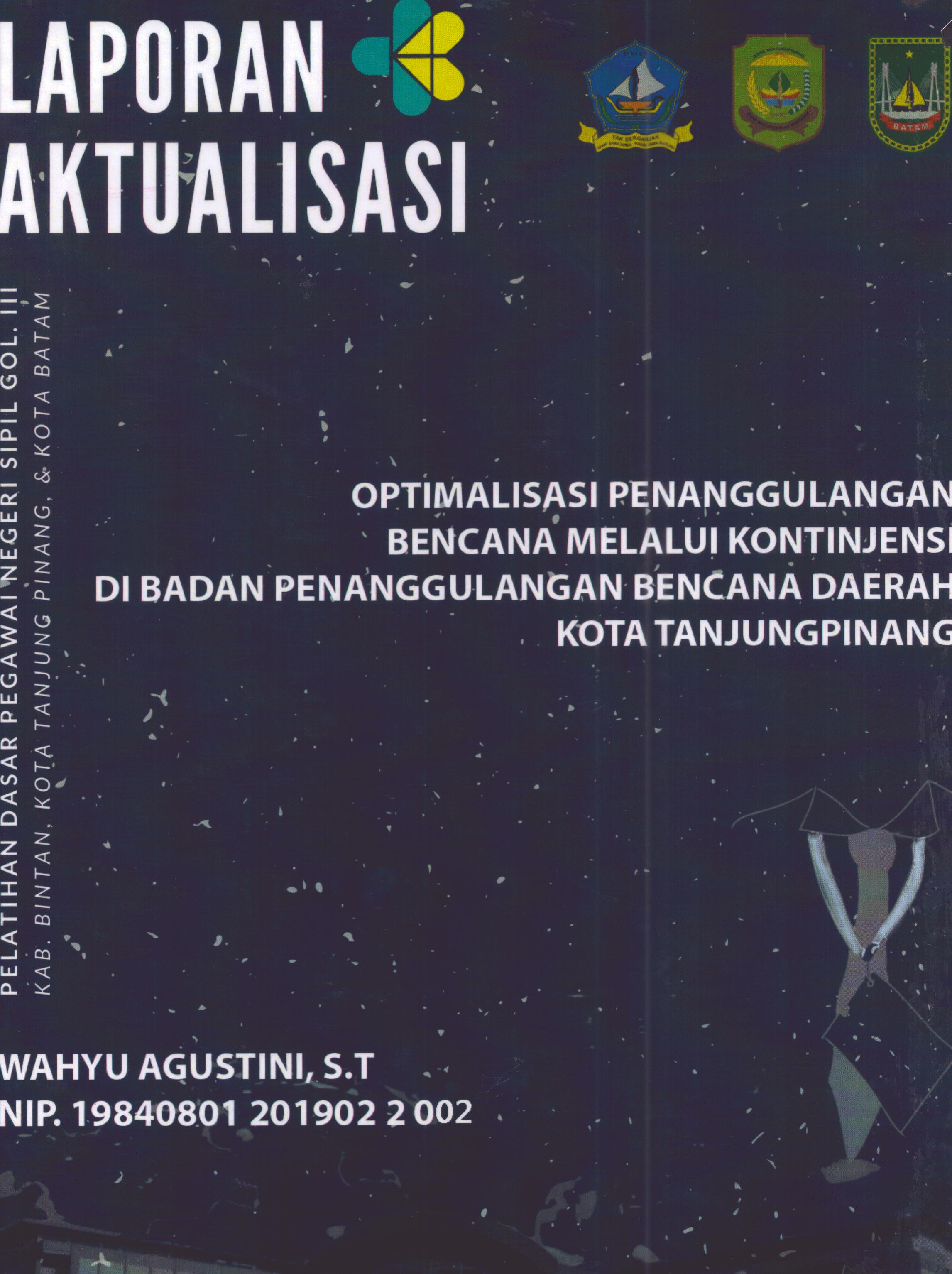 Cover Optimalisasi Penanggulangan Bencana Melalui Kontinjensi Di Badan Penanggulangan Bencana Daerah Kota TanjungPinang :  Pelatihan Dasar Calon Pegawai Negeri Sipil Golongan III Kab. Bintan, Kota Tanjung Pinang, & Kota Batam / Wahyu Agustini,S.T