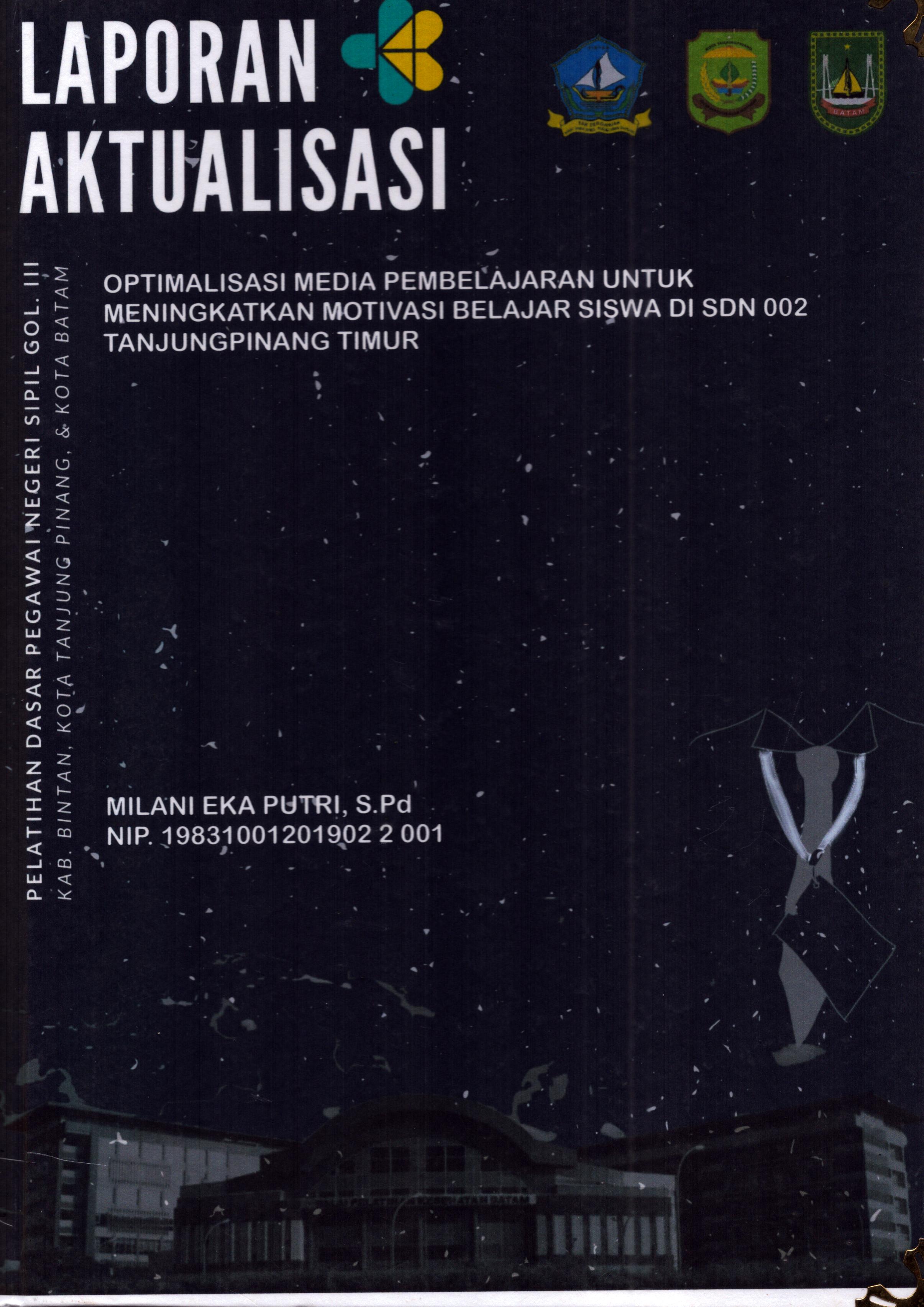 Cover Optimalisasi Media Pembelajaran untuk Meningkatkan Motivasi Belajar Siswa Di SDN 002 TanjungPinang Timur :  Pelatihan Dasar Calon Pegawai Negeri Sipil Golongan III Kab. Bintan, Kota Tanjung Pinang, & Kota Batam / Milani Eka Putri, S.Pd