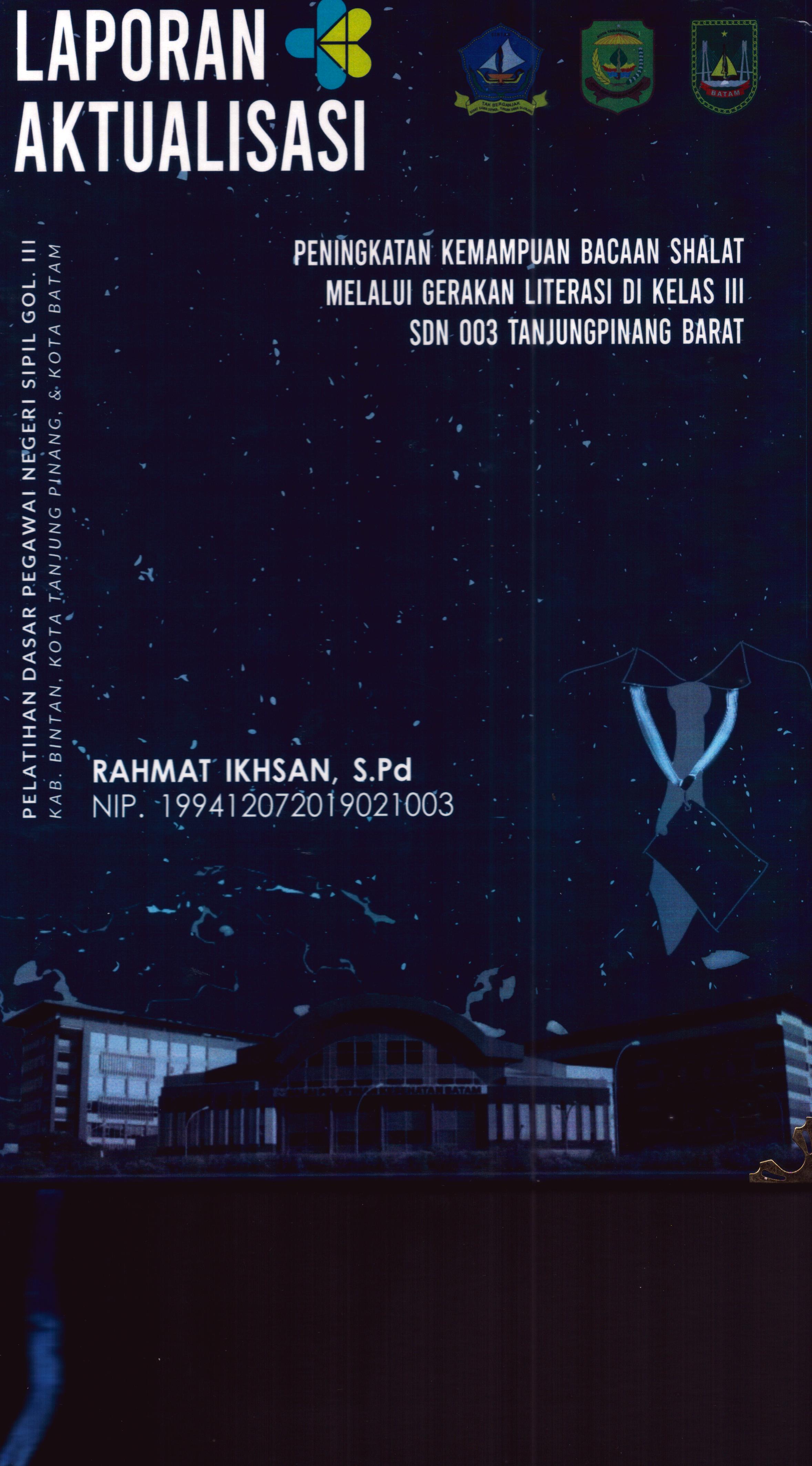 Cover Peningkatan Kemampuan Bacaan Shalat Melalui Gerakan Literasi Di Kelas III SDN 003 TanjungPinang Barat :  Pelatihan Dasar Calon Pegawai Negeri Sipil Golongan III Kab. Bintan, Kota Tanjung Pinang, & Kota Batam / Rahmat Ikhsan,S.Pd