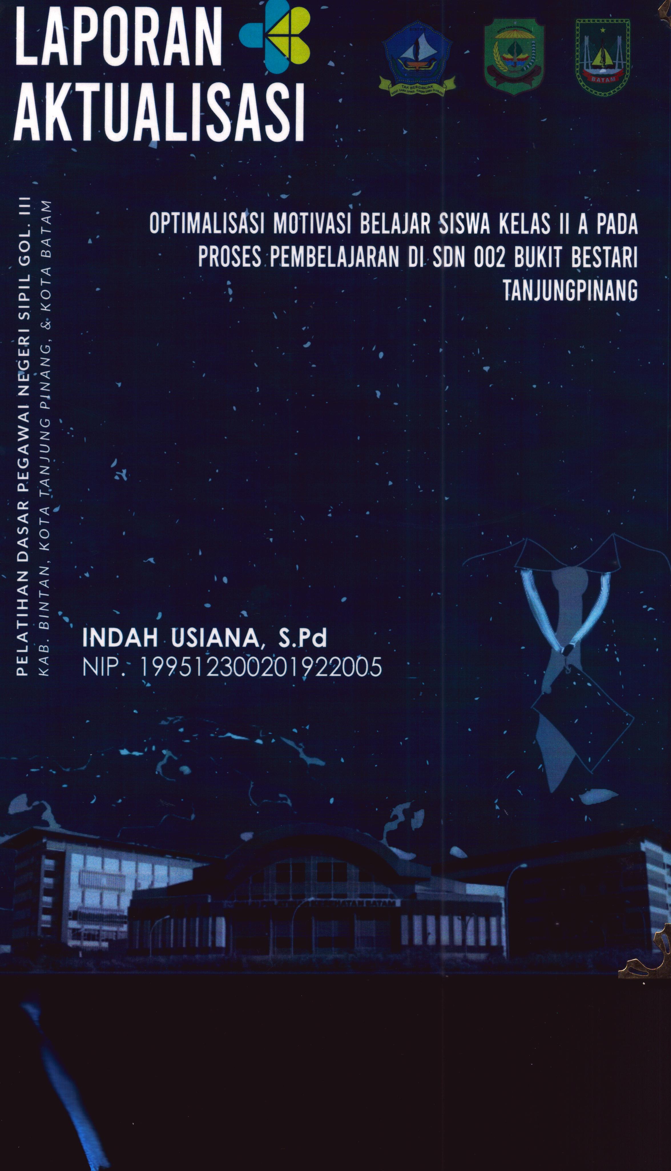 Cover Optimalisasi Motivasi Belajar Siswa Kelas II A pada Proses Pembelajaran Di SDN 002 Bukit Bestari TanjungPinang :  Pelatihan Dasar Calon Pegawai Negeri Sipil Golongan III Kab. Bintan, Kota Tanjung Pinang, & Kota Batam / Indah Usiana, S.Pd