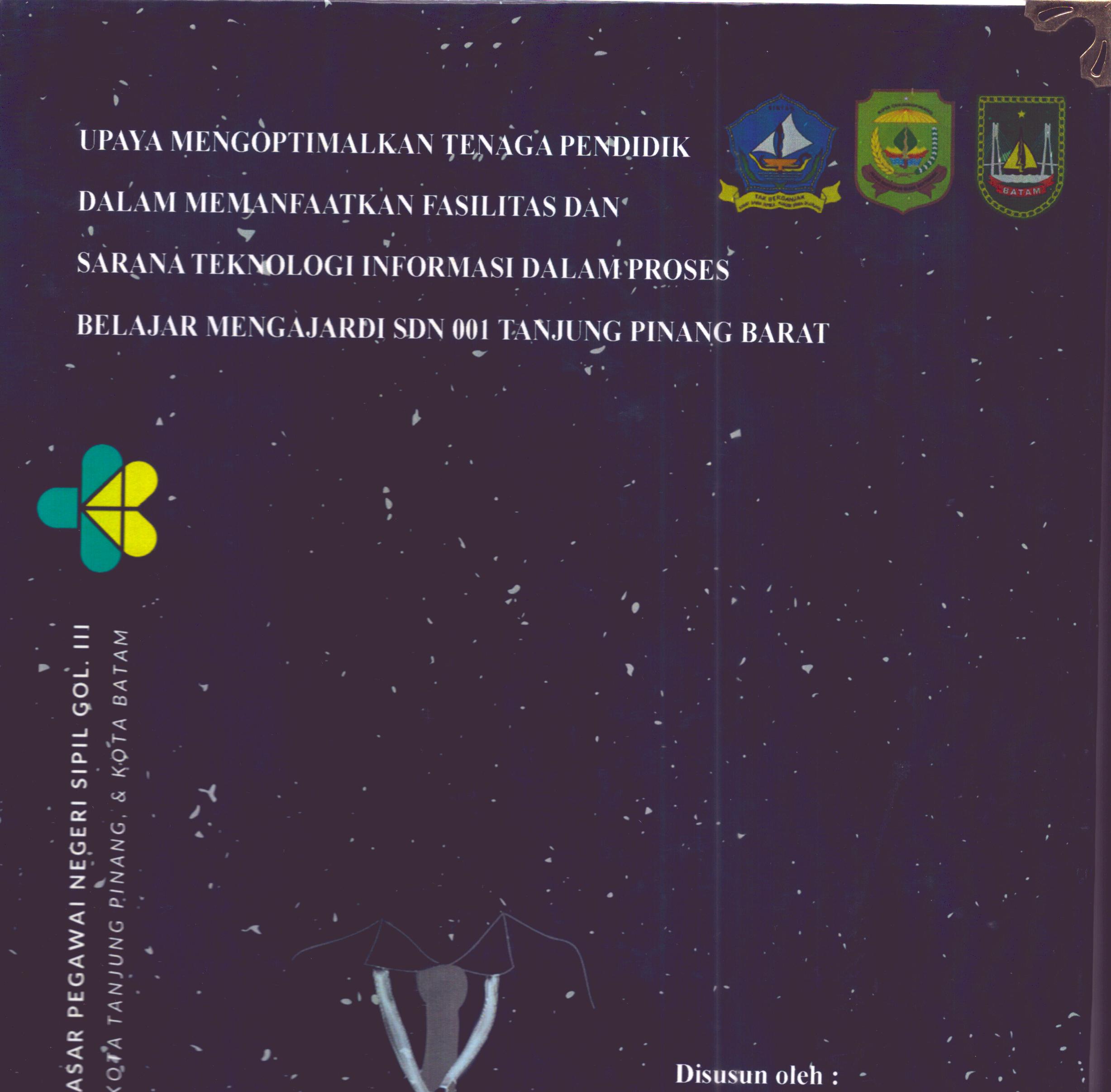 Cover Upaya Mengoptimalkan Tenaga Pendidik dalam Memanfaatkan Fasilitas dan Sarana Teknologi Informasi dalam Proses Belajar Mengajar Di SDN 001 Tanjung Pinang Barat :  Pelatihan Dasar Calon Pegawai Negeri Sipil Golongan III Kab. Bintan, Kota Tanjung Pinang, & Kota Batam / Khairul Afriadi,S.Pd