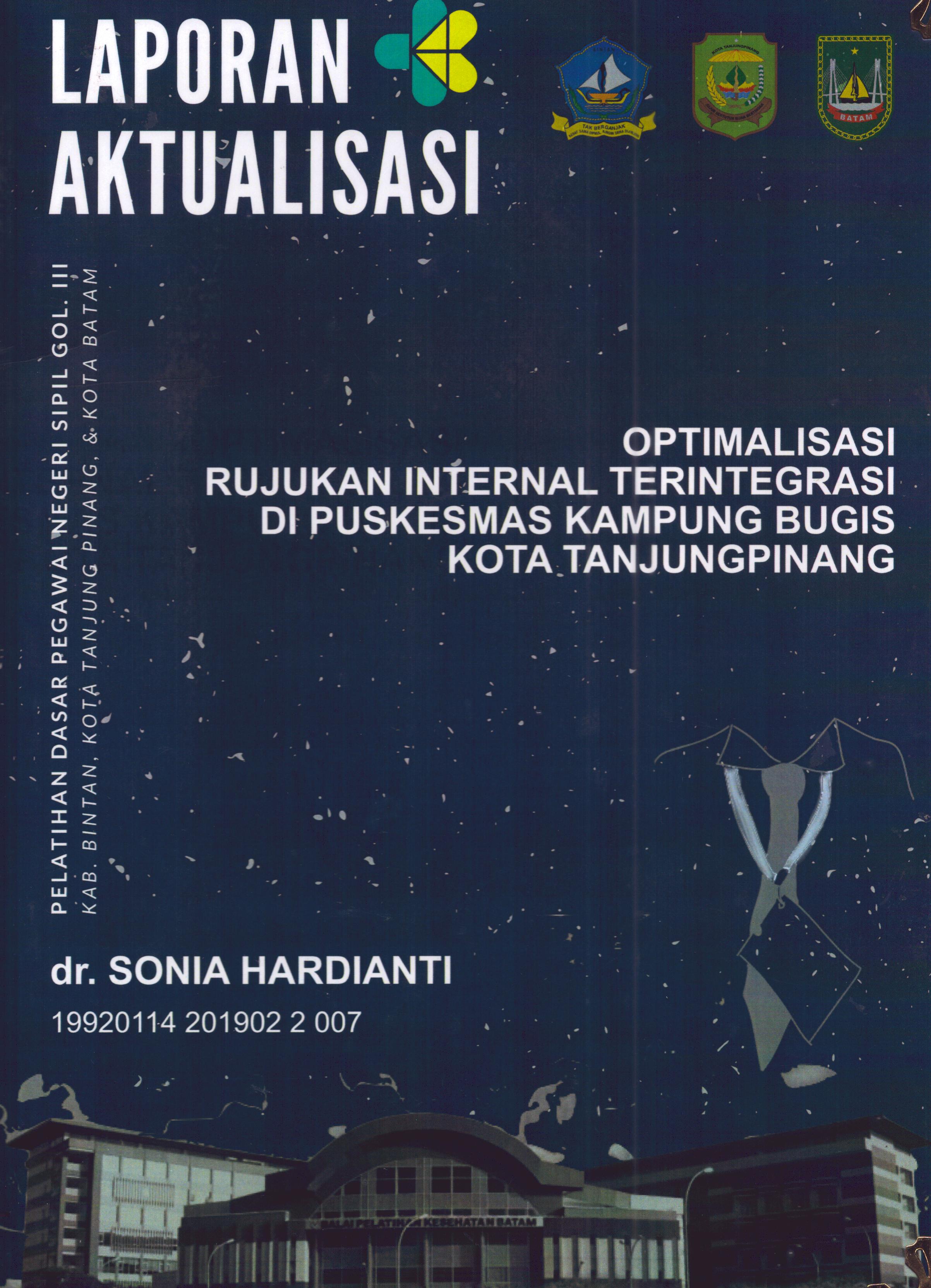 Cover Optimalisasi Rujukan Internal Terintegrasi Di Puskesmas Kampung Bugis Kota TanjungPinang :  Pelatihan Dasar Calon Pegawai Negeri Sipil Golongan III Kab. Bintan, Kota Tanjung Pinang, & Kota Batam / dr. Sonia Hardianti