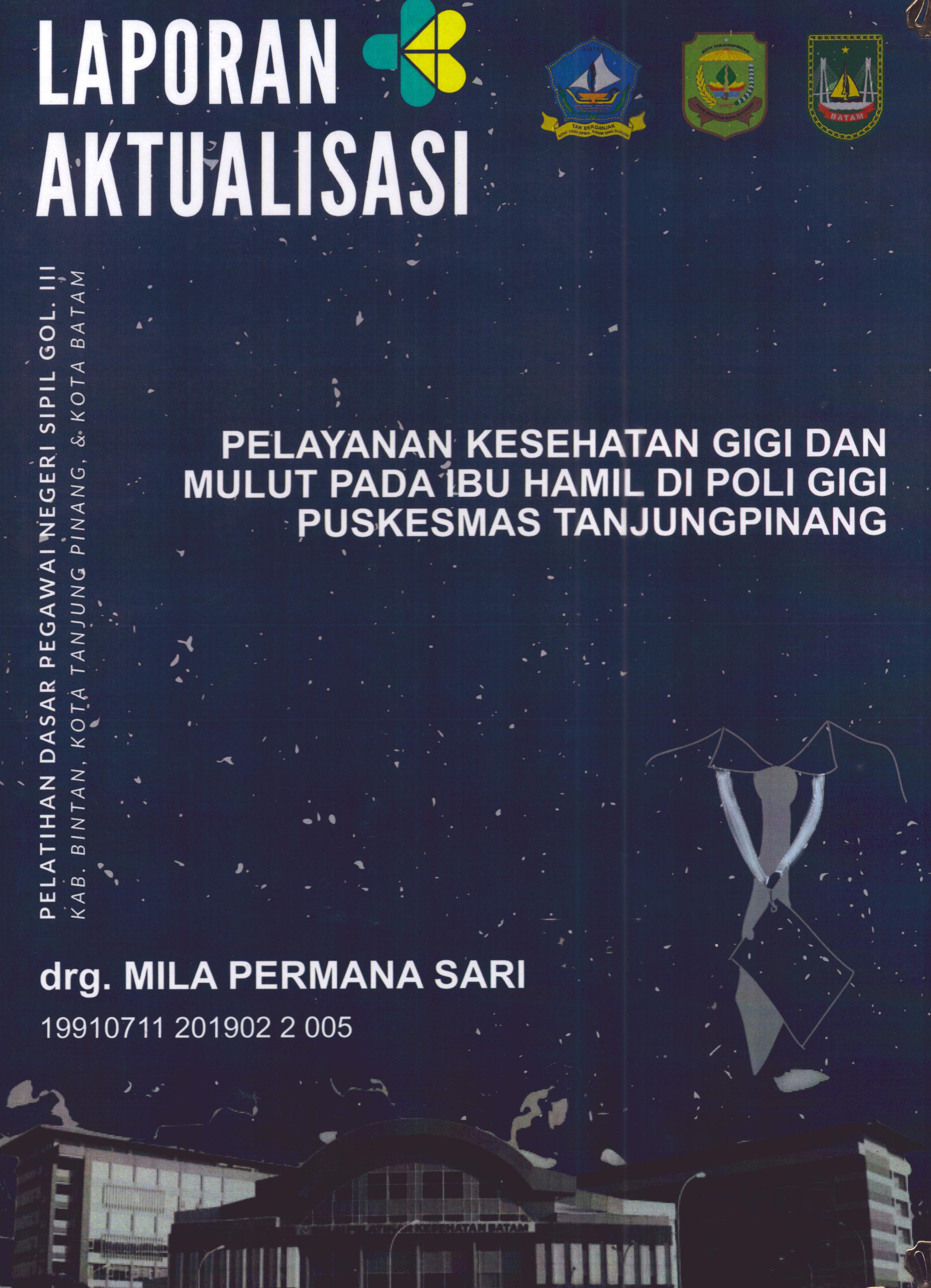 Cover Pelayanan Kesehatan Gigi dan Mulut pada Ibu Hamil Di Poli Gigi Puskesmas TanjungPinang :  Pelatihan Dasar Calon Pegawai Negeri Sipil Golongan III Kab. Bintan, Kota Tanjung Pinang, & Kota Batam / drg. Mila Permana Sari