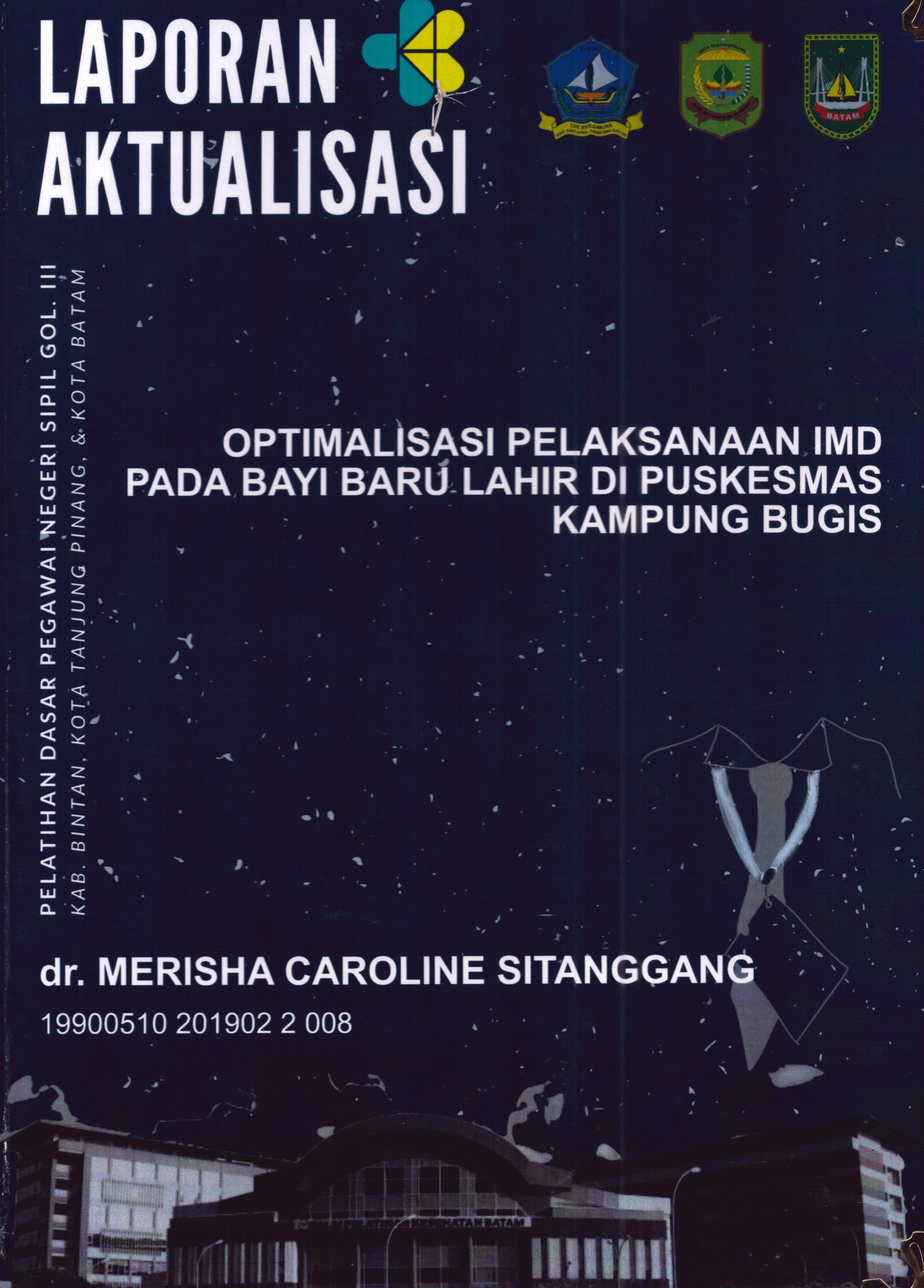 Cover Optimalisasi Pelaksanaan IMD pada Bayi Baru Lahir Di Puskesmas Kampung Bugis :  Pelatihan Dasar Calon Pegawai Negeri Sipil Golongan III Kab. Bintan, Kota Tanjung Pinang, & Kota Batam / dr. Merisha Caroline Sitanggang