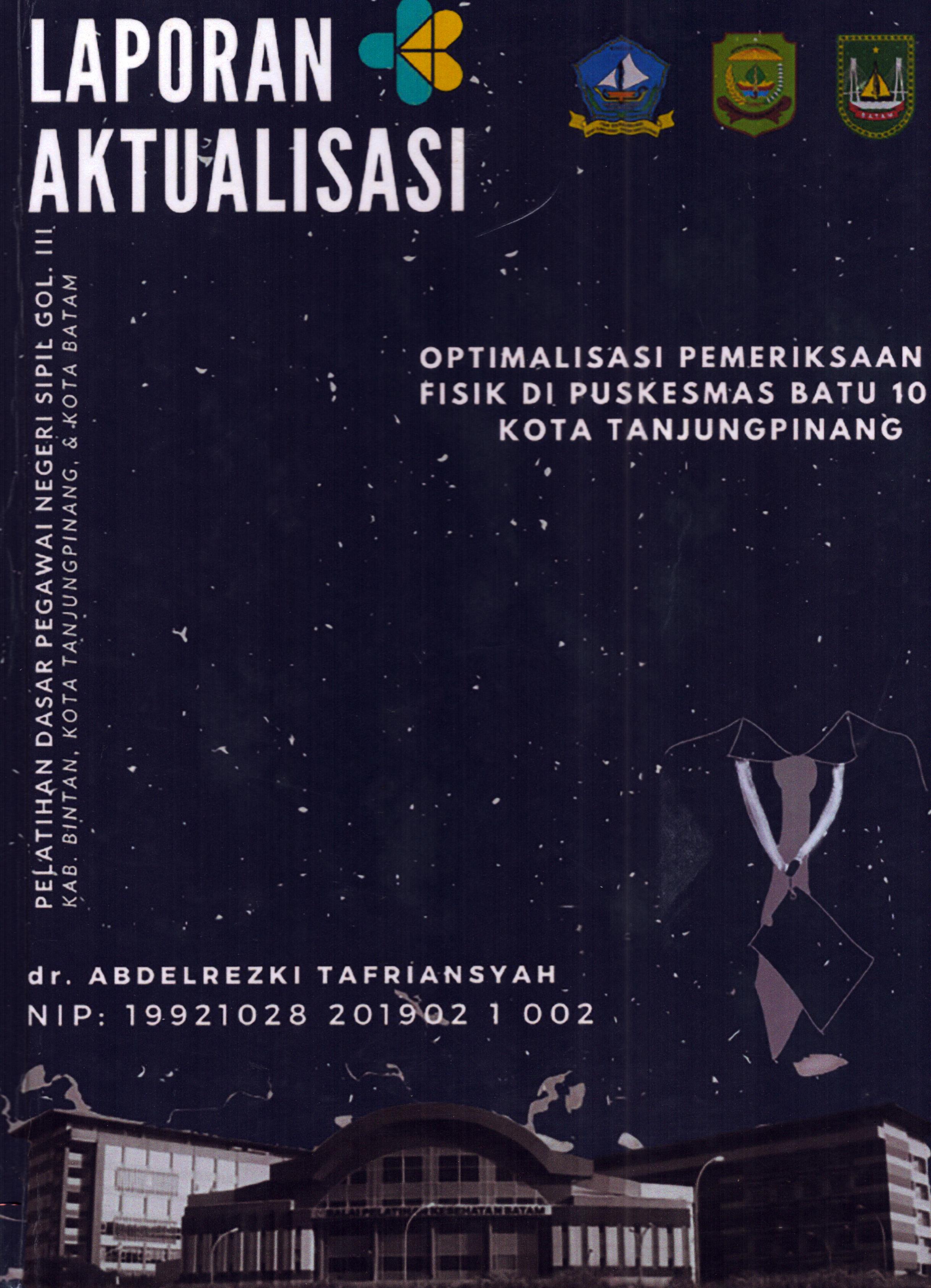 Cover Optimalisasi Pemeriksaan Fisik Di Puskesmas Batu 10 Kota TanjungPinang :  Pelatihan Dasar Calon Pegawai Negeri Sipil Golongan III Kab. Bintan, Kota Tanjung Pinang, & Kota Batam / dr. Abdelrezki Tafriansyah