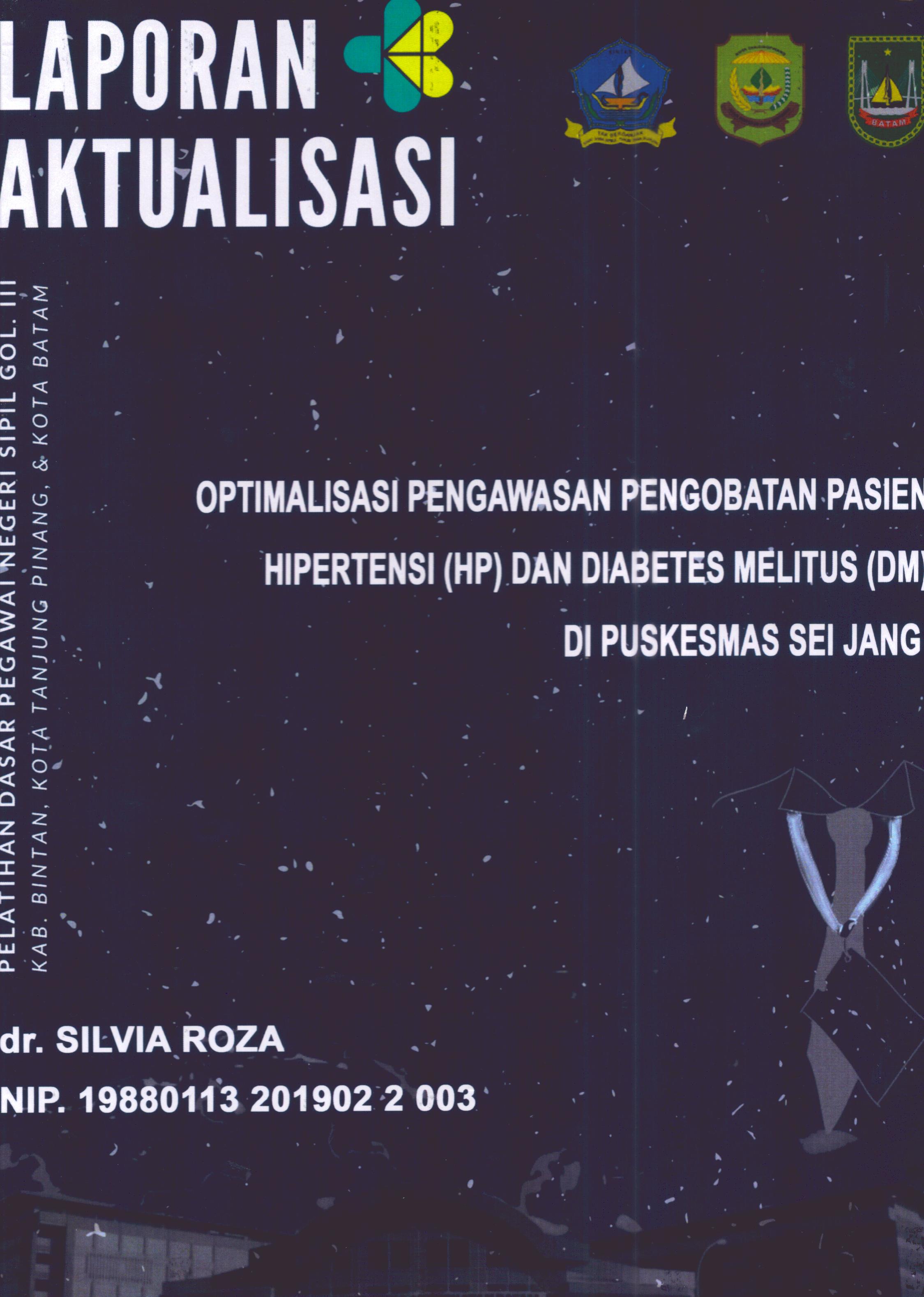 Cover Optimalisasi Pengawasan Pengobatan Pasien Hipertensi (HP) dan Diabetes Melitus (DM) Di Puskesmas Sei Jang :  Pelatihan Dasar Calon Pegawai Negeri Sipil Golongan III Kab. Bintan, Kota Tanjung Pinang, & Kota Batam / dr. Silvia Roza