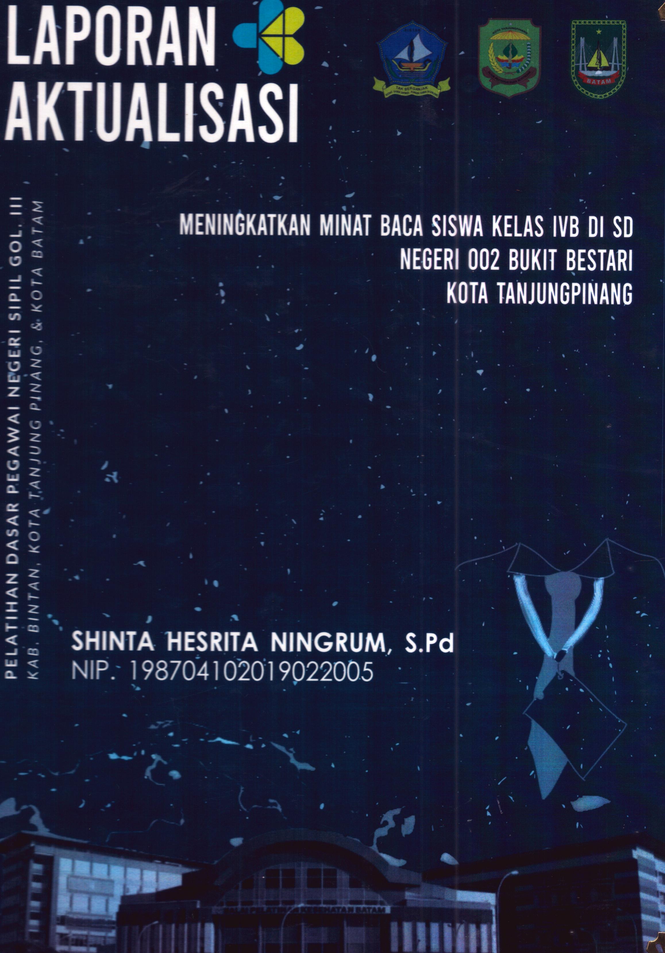 Cover Meningkatkan Minat Baca Siswa Kelas IVB Di SD Negeri 002 Bukit Bestari Kota TanjungPinang :  Pelatihan Dasar Calon Pegawai Negeri Sipil Golongan III Kab. Bintan, Kota Tanjung Pinang, & Kota Batam / Shinta Hesrita Ningrum,S.Pd