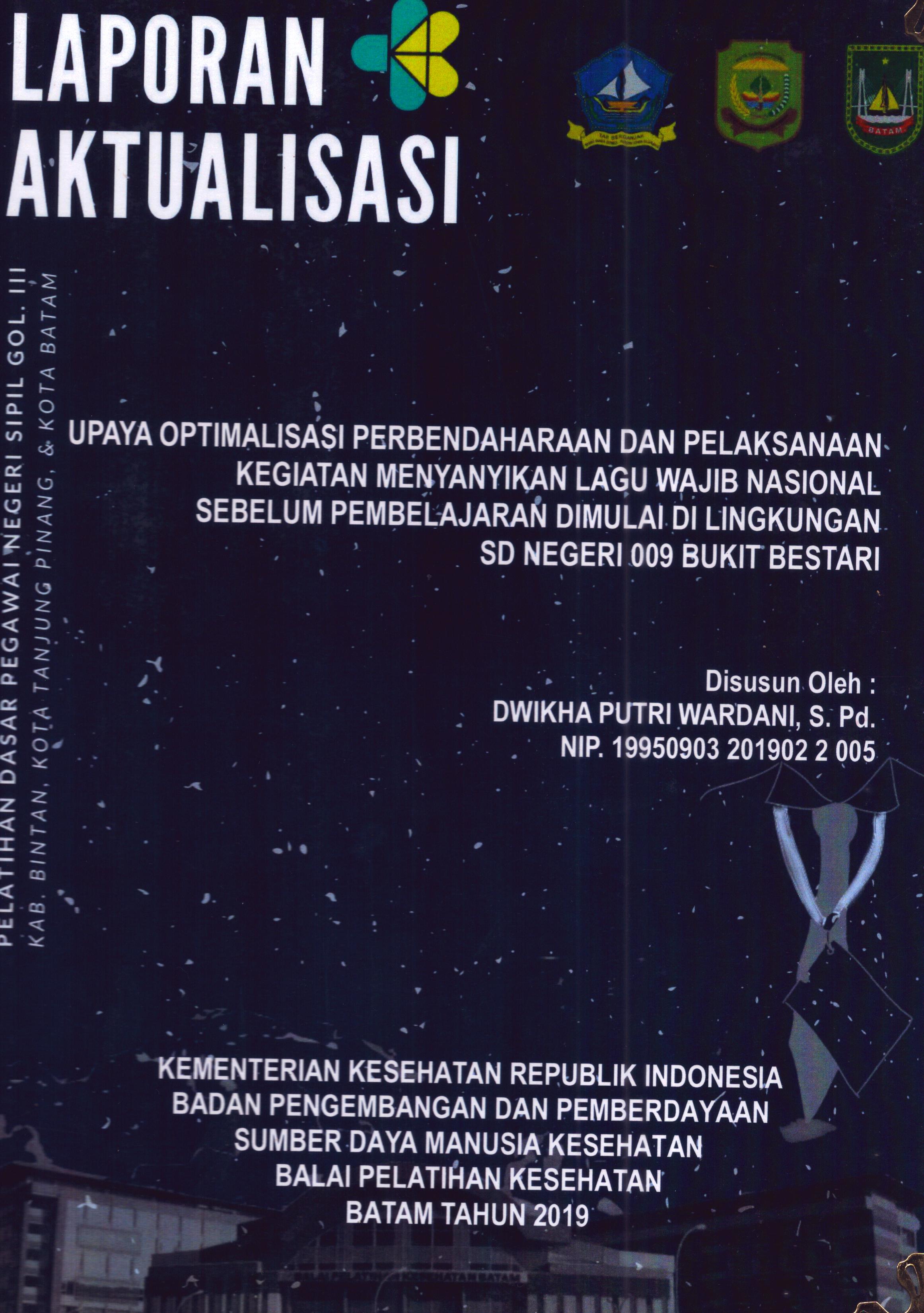 Cover Upaya Optimalisasi Perbendaharaan dan Pelaksanaan Kegiatan Menyanyikan Lagu Wajib Nasional Sebelum Pembelajaran Dimulai Di Lingkunagan SD Negeri 009 Bukit Lestari :  Pelatihan Dasar Calon Pegawai Negeri Sipil Golongan III Kab. Bintan, Kota Tanjung Pinang, & Kota Batam / Dwikha Putri Wardani, S.Pd