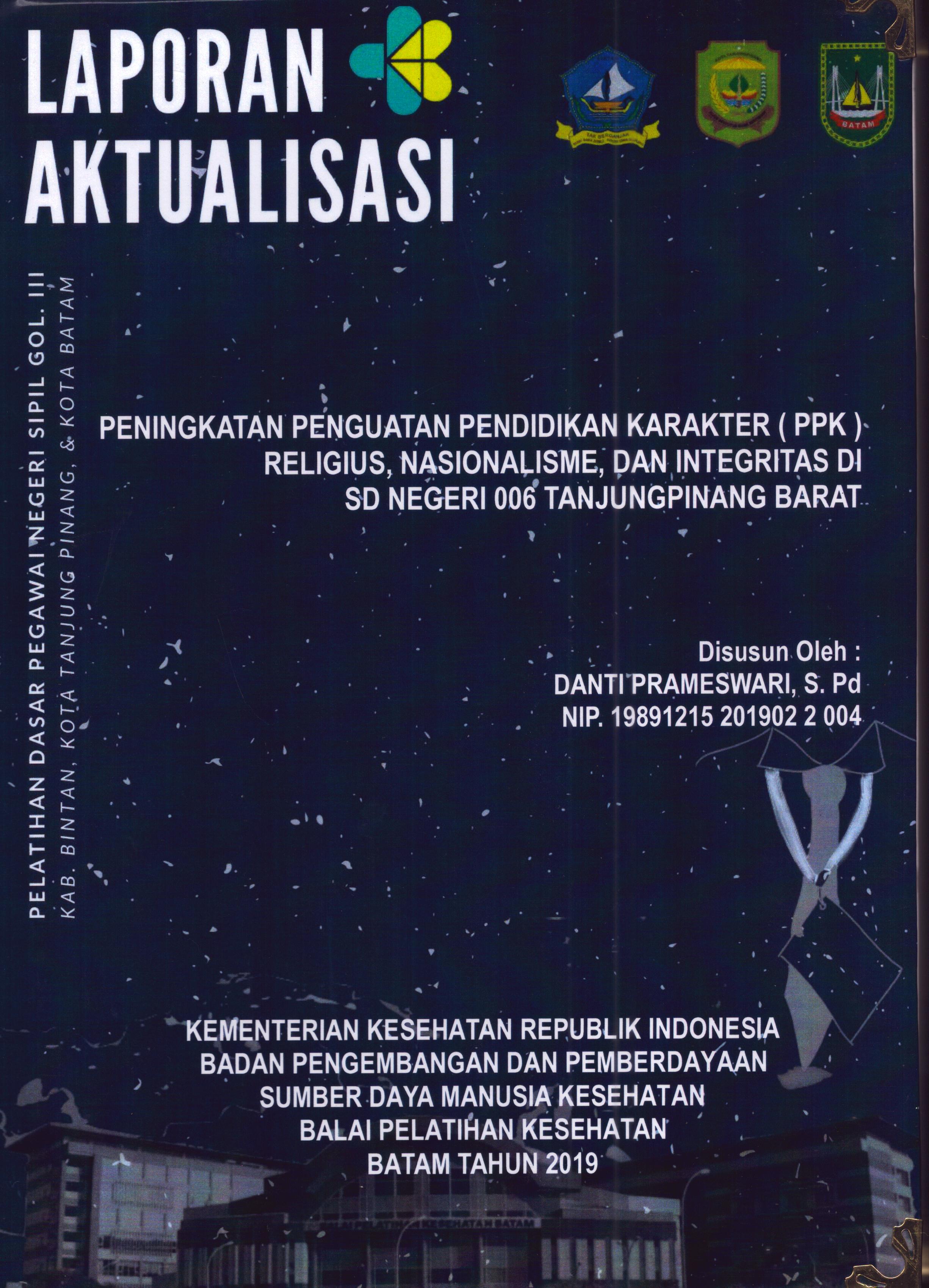 Cover Peningkatan Penguatan Pendidikan Karakter (PPK) Religius, Nasionalisme, dan Integritas Di SD Negeri 006 TanjungPinang BaratDi SD Negeri 006 TanjungPinang Barat :  Pelatihan Dasar Calon Pegawai Negeri Sipil Golongan III Kab. Bintan, Kota Tanjung Pinang, & Kota Batam / Danti Prameswari,S.Pd