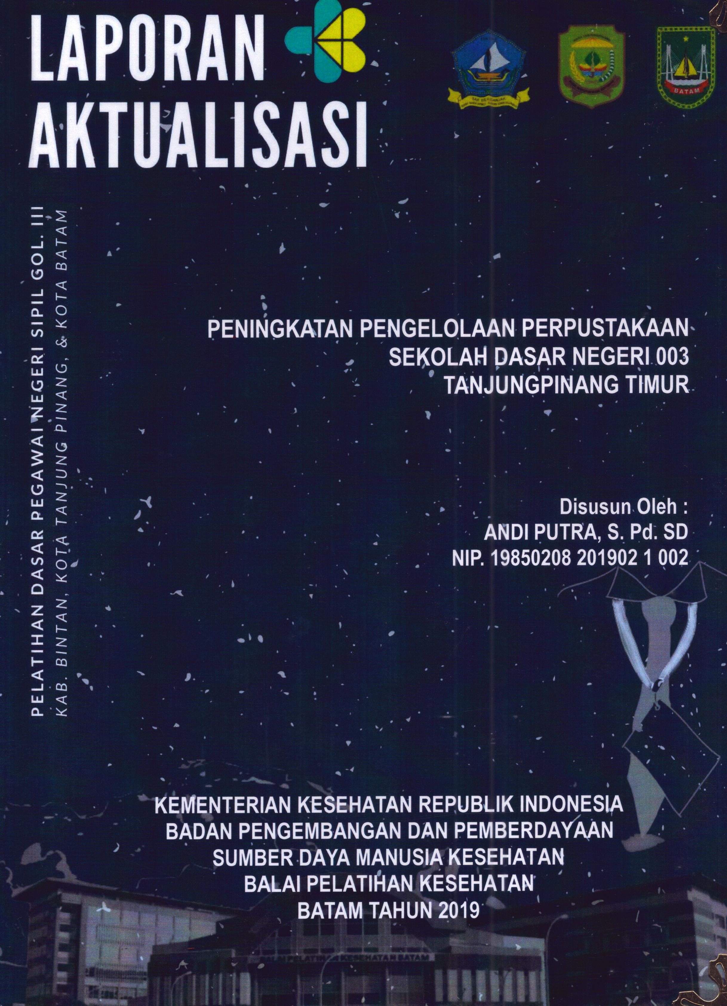 Cover Peningkatan Pengelolaan Perpustakaan Sekolah Dasar Negeri 003 TanjungPinang Timur :  Pelatihan Dasar Calon Pegawai Negeri Sipil Golongan III Kab. Bintan, Kota Tanjung Pinang, & Kota Batam / Andi Putra,S.Pd.SD