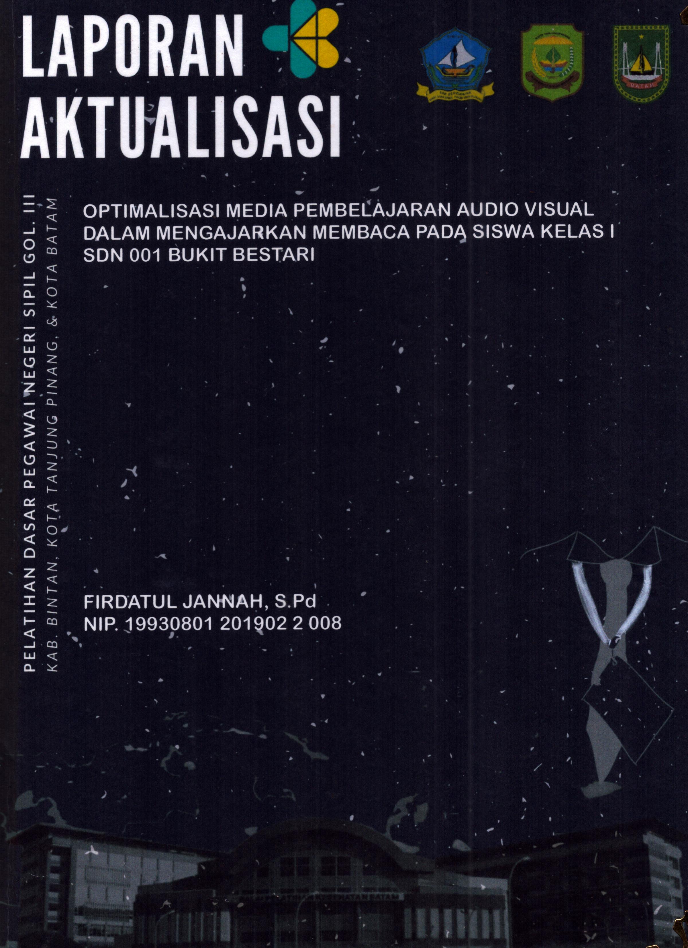 Cover Optimalisasi Media pembelajaran Audio Visual dalam Mengajarkan Membaca pada Siswa Kelas 1 SDN 001 Bukit Bestari :  Pelatihan Dasar Calon Pegawai Negeri Sipil Golongan III Kab. Bintan, Kota Tanjung Pinang, & Kota Batam / Firdatul Jannah,S.Pd