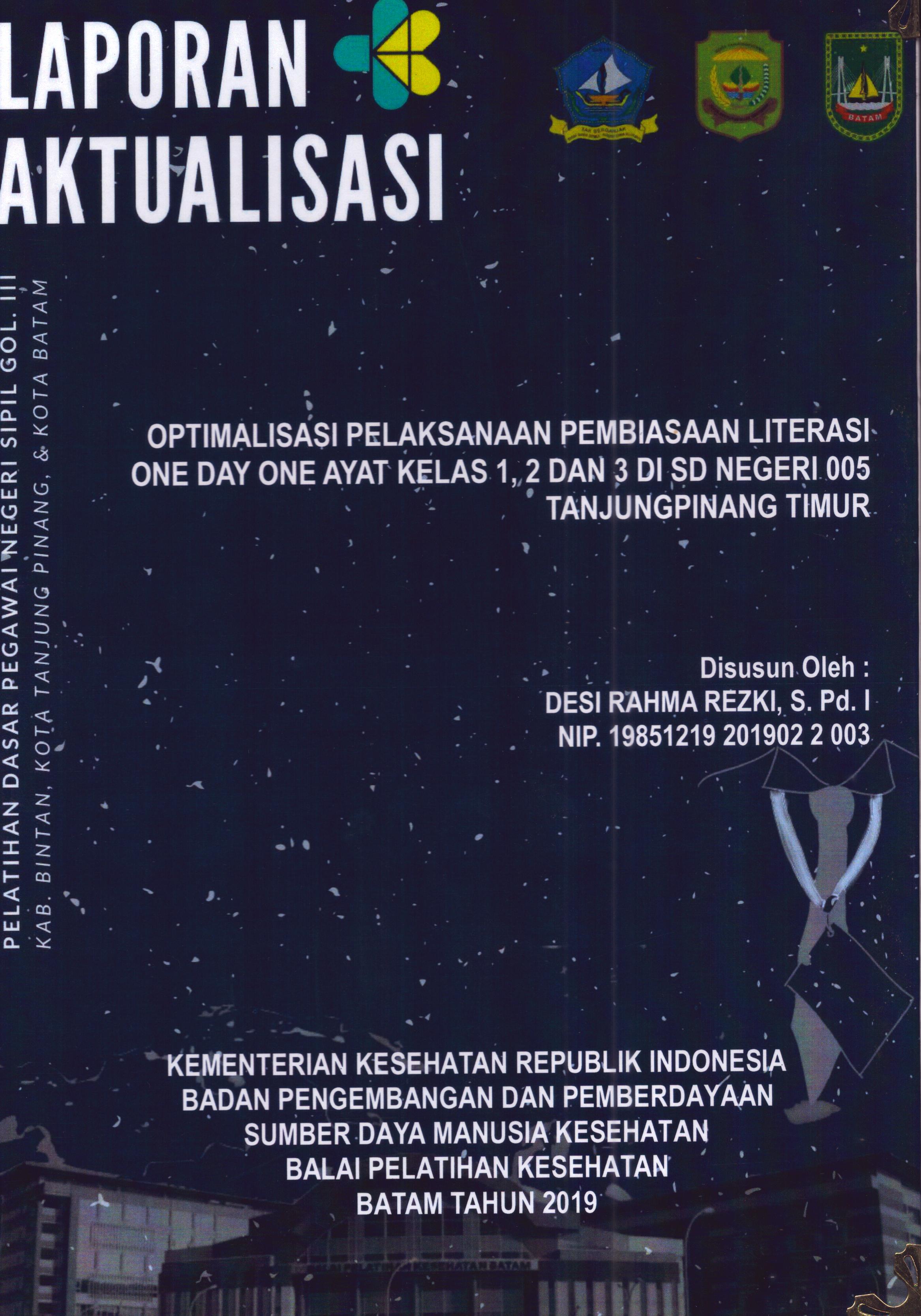 Cover Optimalisasi Pelaksanaan Pembiasaan Literasi One Day One Ayat Kelas 1, 2, dan 3 Di SD Negeri 005 TanjungPinang Timur :  Pelatihan Dasar Calon Pegawai Negeri Sipil Golongan III Kab. Bintan, Kota Tanjung Pinang, & Kota Batam / Desi Rahma Rezki,S.Pd.I