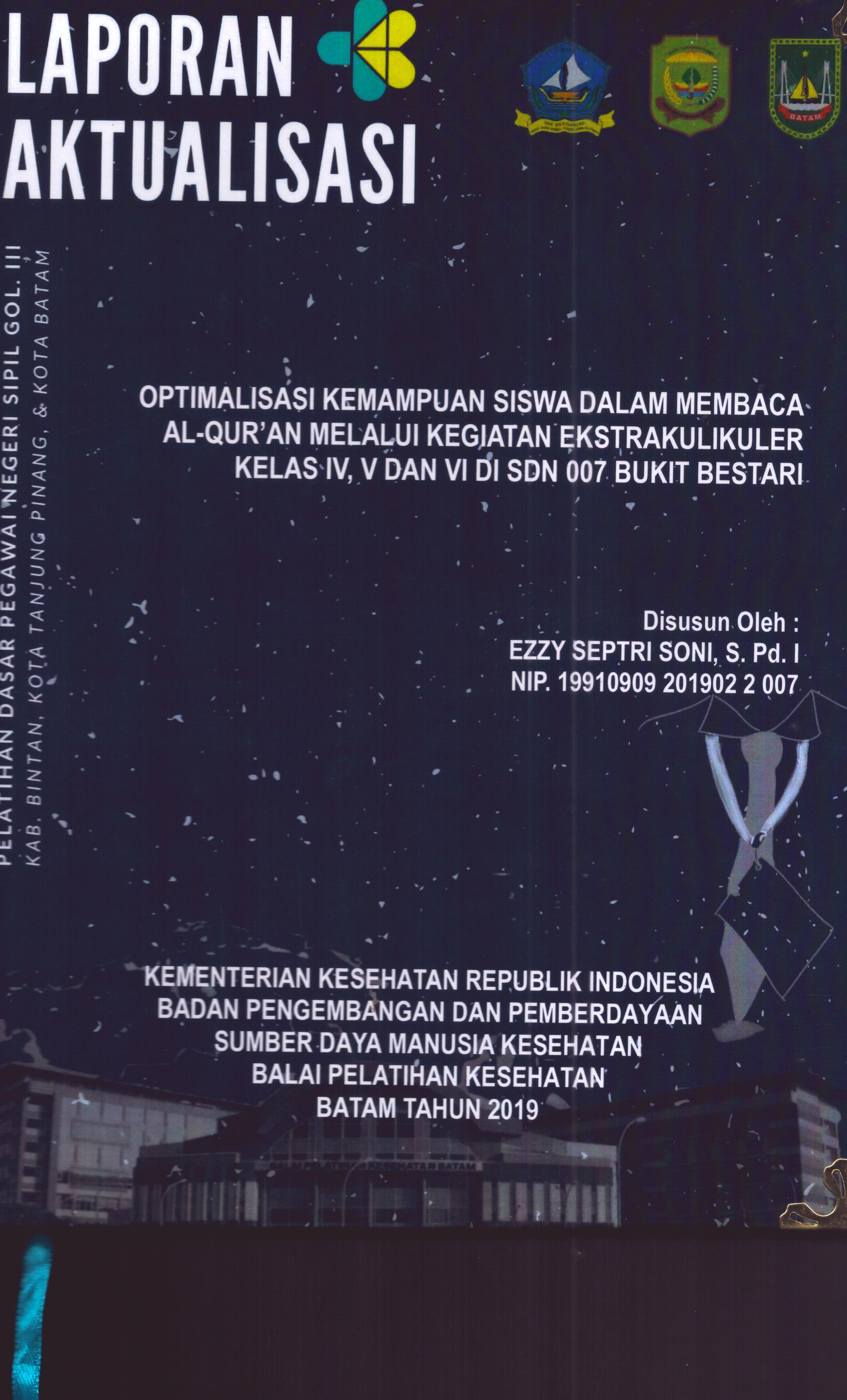 Cover Optimalisasi Kemampuan Siswa dalam Membaca Al-Qur'an Melalui Kegiatan Ekstrakurikuler Kelas IV, V dan VI Di SDN 007 Bukit Bestari :  Pelatihan Dasar Calon Pegawai Negeri Sipil Golongan III Kab. Bintan, Kota Tanjung Pinang, & Kota Batam / Ezzy Septri Soni,S.Pd.I