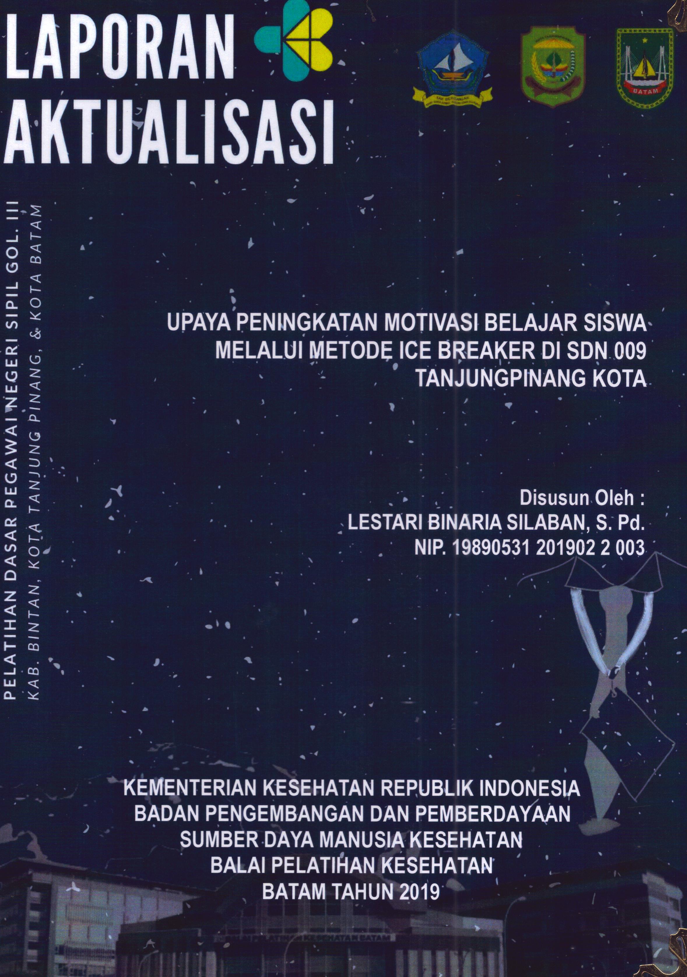 Cover Upaya Peningkatan Motivasi Belajar Siswa Melalui Metode Ice Breaker Di SDN 009 TanjungPinang Kota :  Pelatihan Dasar Calon Pegawai Negeri Sipil Golongan III Kab. Bintan, Kota Tanjung Pinang, & Kota Batam / Lestari Binaria Silaban,S.Pd