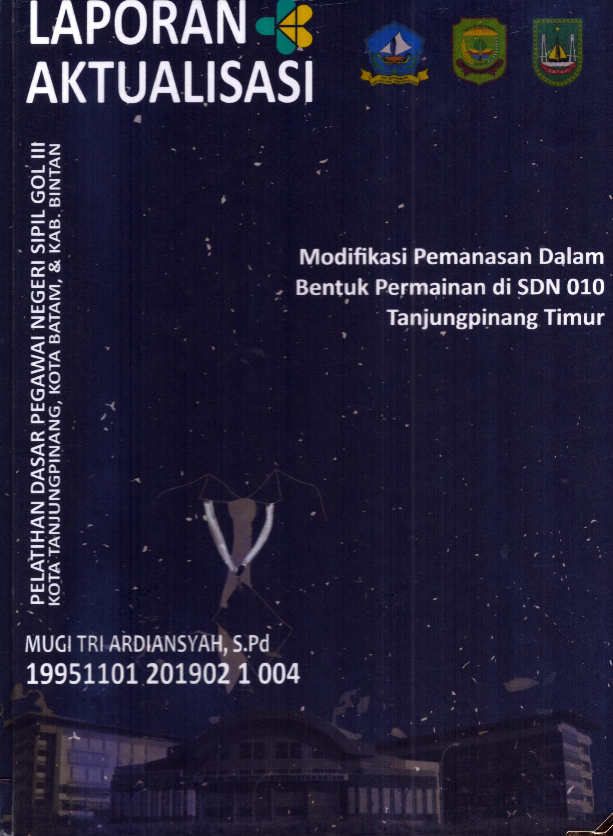 Cover Modifikasi Pemanasan dalam Bentuk Permainan di SDN 010 TanjungPinang Timur :  Pelatihan Dasar Calon Pegawai Negeri Sipil Golongan III Kab. Bintan, Kota Tanjung Pinang, & Kota Batam / Mugi Tri Ardiansyah,S.Pd