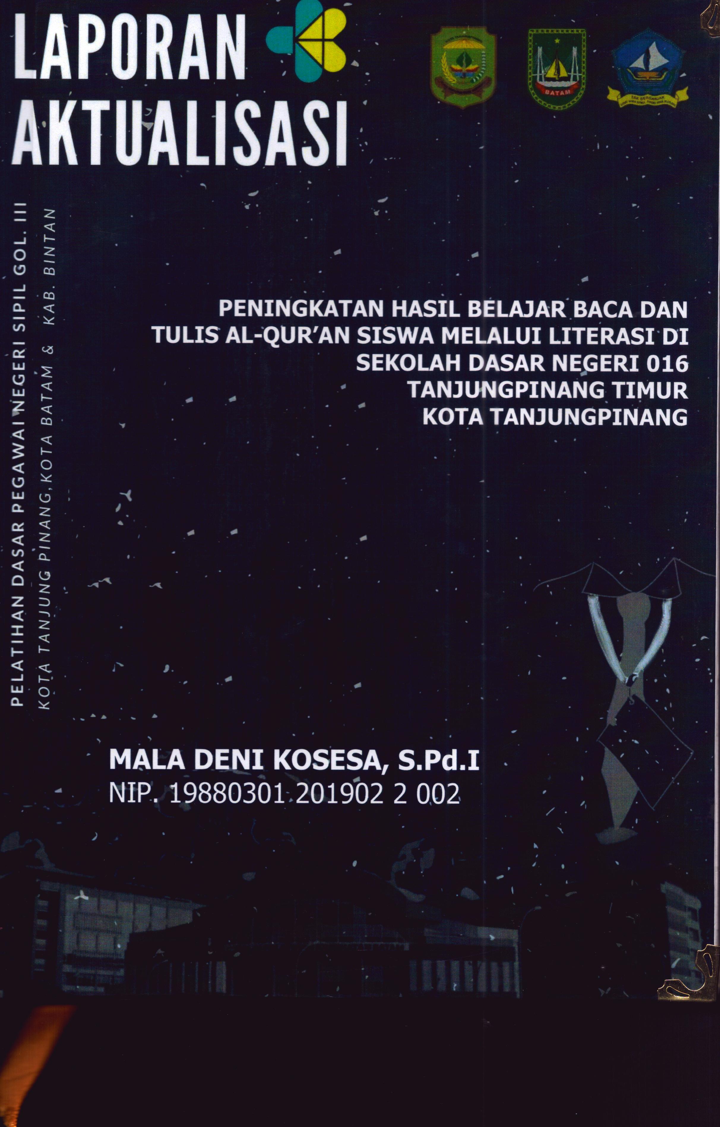 Cover Peningkatan Hasil Belajar Baca dan Tulis Al-Qur'an Siswa Melalui Literasi Di Sekolah Dasar Negeri 016 TanjungPinang Timur Kota TanjungPinang :  Pelatihan Dasar Calon Pegawai Negeri Sipil Golongan III Kab. Bintan, Kota Tanjung Pinang, & Kota Batam / Mala Deni Kosesa,S.Pd.I