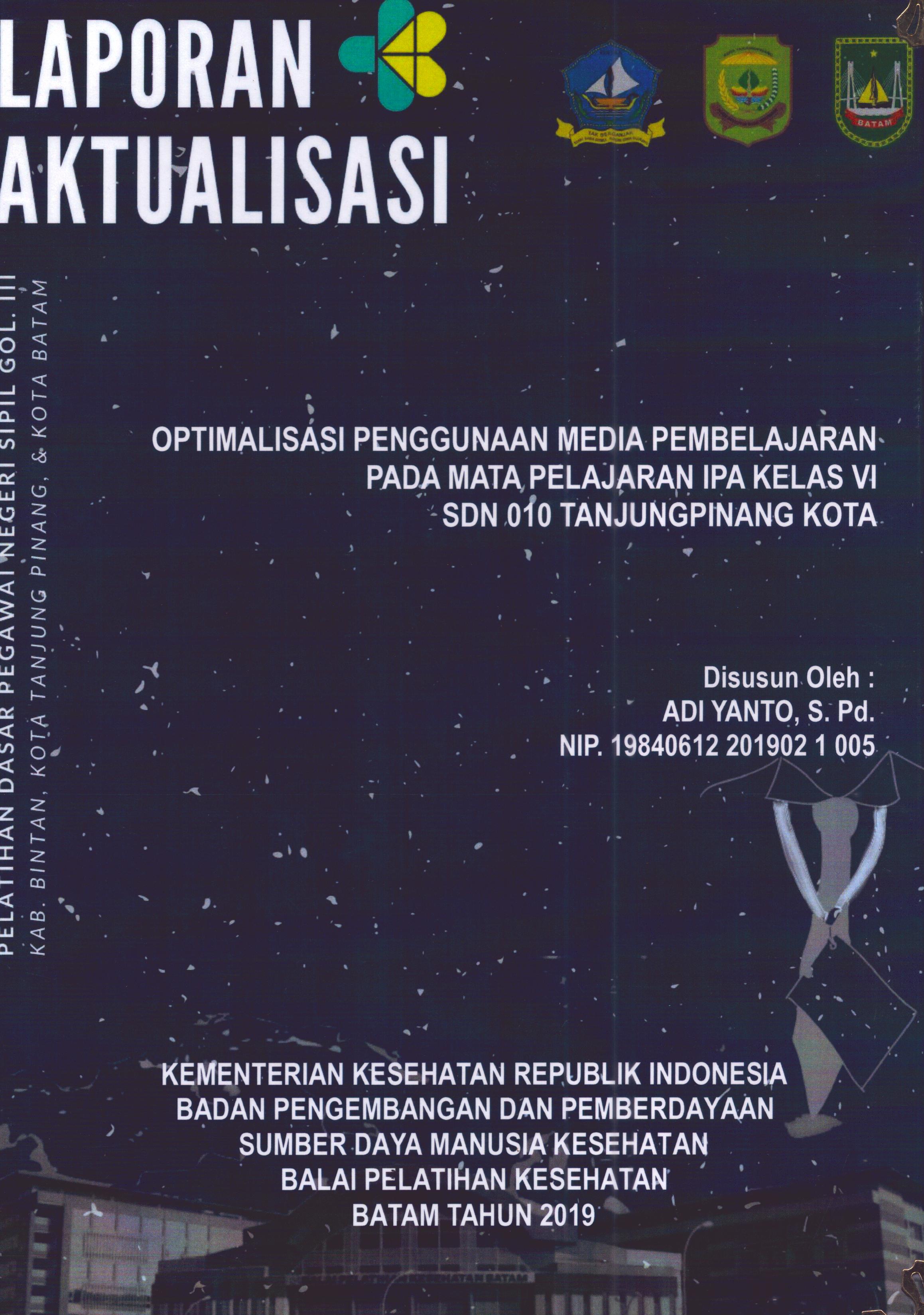 Cover Optimalisasi Penggunaan Media Pembelajaran pada Mata Pelajaran IPA Kelas VI SDN 010 TanjungPinang Kota :  Pelatihan Dasar Calon Pegawai Negeri Sipil Golongan III Kab. Bintan, Kota Tanjung Pinang, & Kota Batam / Adi Yanto,S.Pd