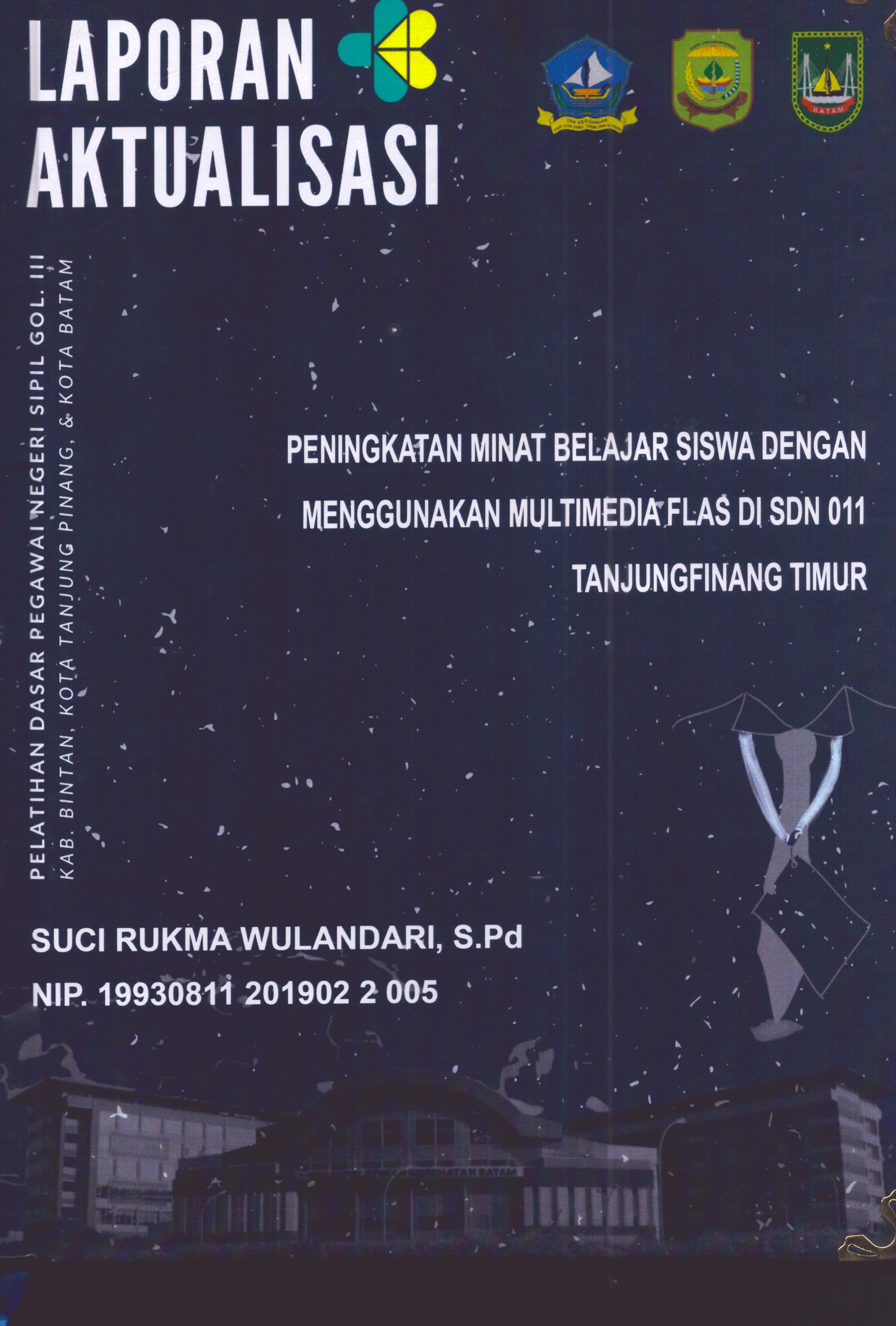 Cover Peningkatan Minat Belajar Siswa Dengan Menggunakan Multimedia Flas Di SDN 011 TanjungPinang Timur :  Pelatihan Dasar Calon Pegawai Negeri Sipil Golongan III Kab. Bintan, Kota Tanjung Pinang, & Kota Batam / Suci Rukma Wulandari,S.Pd