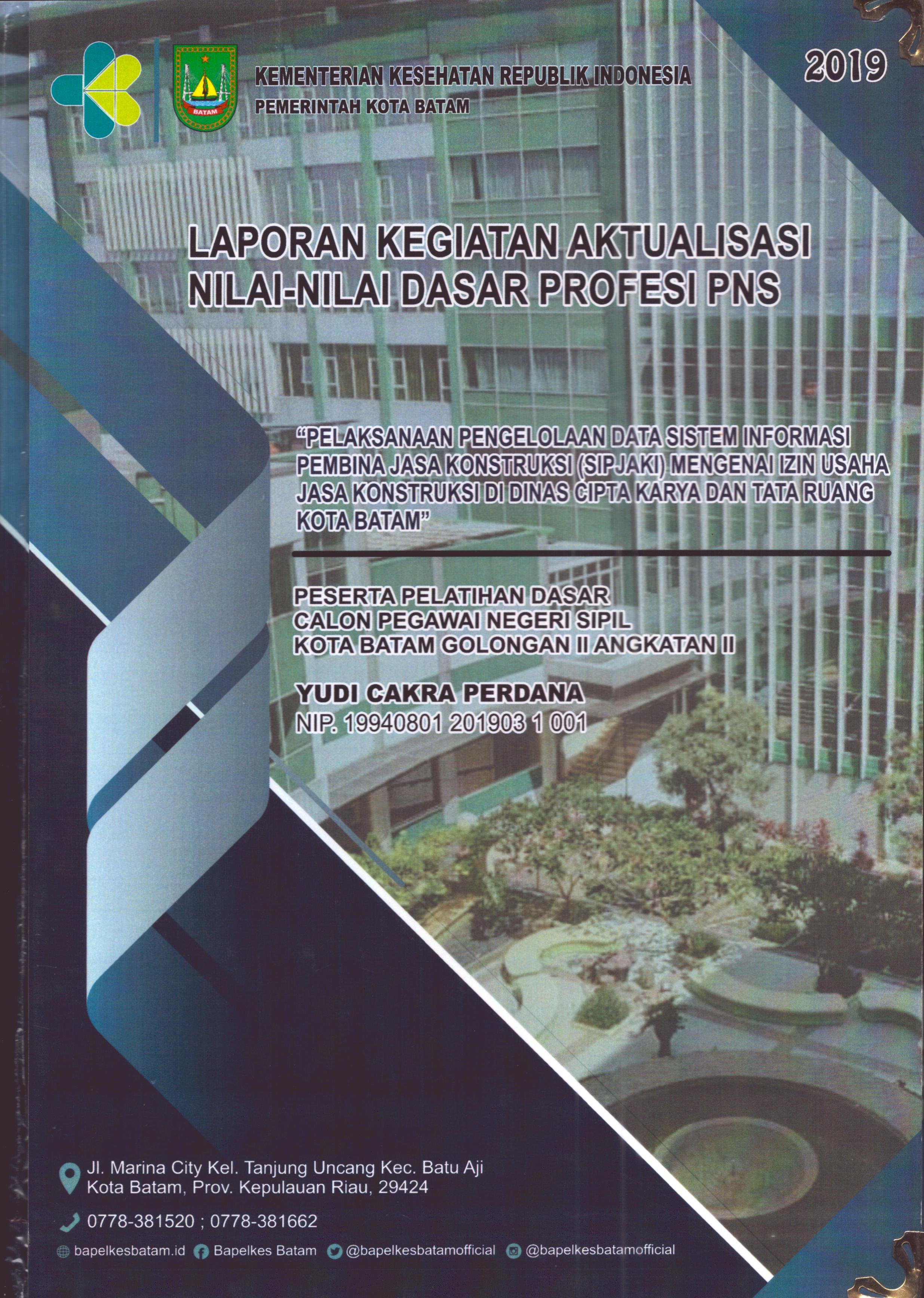 Cover Pelaksanaan Pengelolaan Data Sistem Informasi Pembina Jasa Konstruksi (SIPJAKI) Mengenai Izin Usaha Jasa Konstruksi Di Dinas Cipta Karya dan Tata Ruang Kota Batam :  Pelatihan Dasar Calon Pegawai Negeri Sipil Golongan III Kab. Bintan, Kota Tanjung Pinang, & Kota Batam / Yudi Cakra Perdana