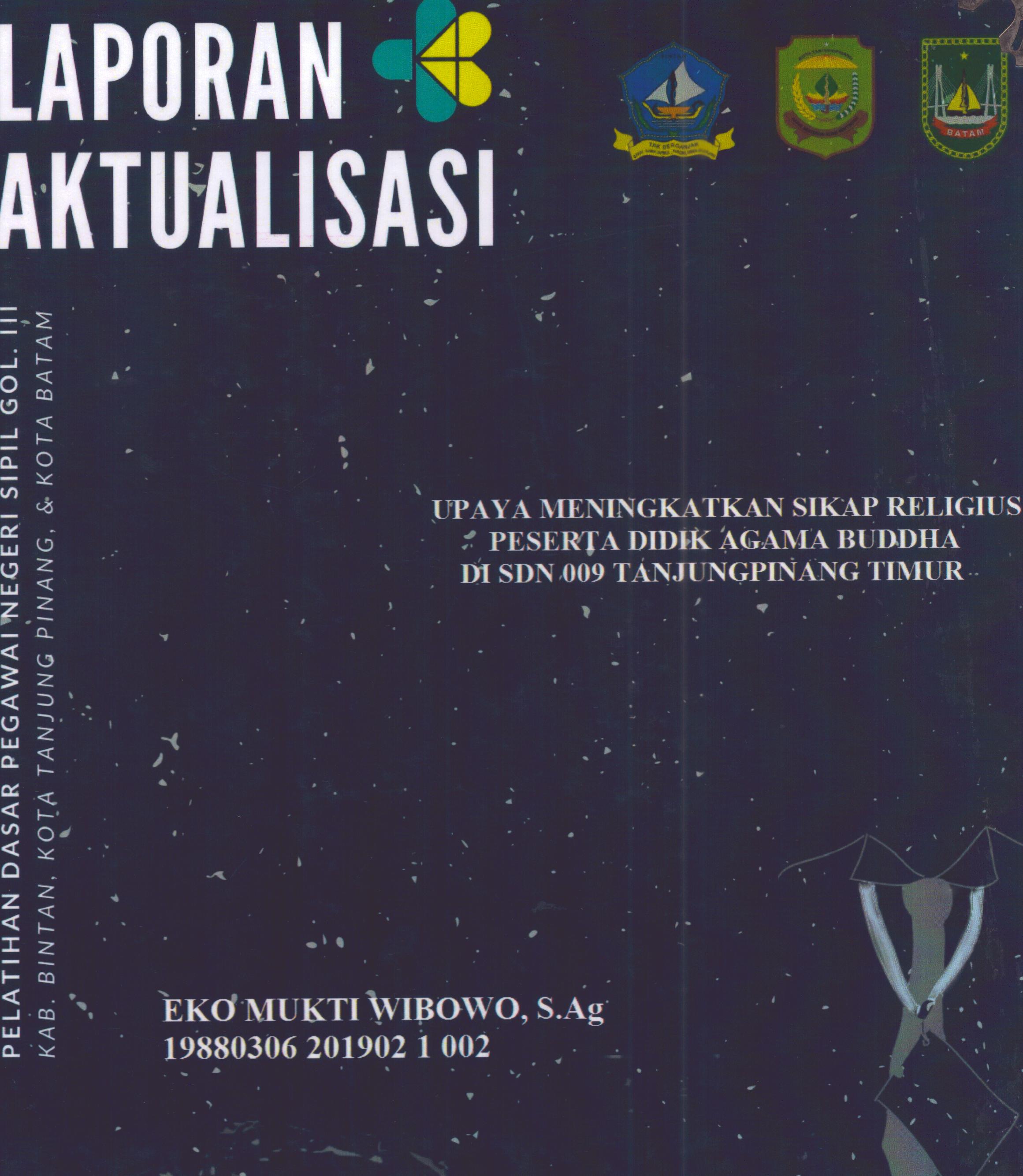 Cover Upaya Meningkatkan Sikap Religius Peserta Didik Agama Buddha Di SDN 009 TanjungPinang Timur :  Pelatihan Dasar Calon Pegawai Negeri Sipil Golongan III Kab. Bintan, Kota Tanjung Pinang, & Kota Batam / Eko Mukti Wibowo,S.Ag