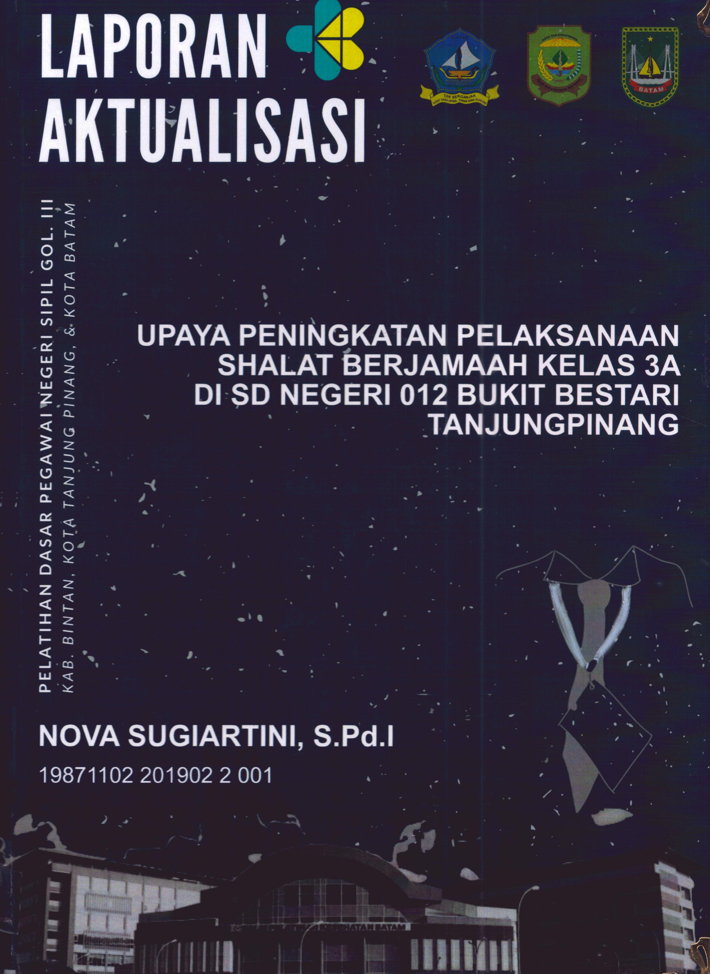 Cover Upaya Peningkatan Pelaksanaan Shalat Berjamaah Kelas 3A Di SD Negeri 012 Bukit Bestari TanjungPinang :  Pelatihan Dasar Calon Pegawai Negeri Sipil Golongan III Kab. Bintan, Kota Tanjung Pinang, & Kota Batam / Nova Sugiartini,S.Pd.I