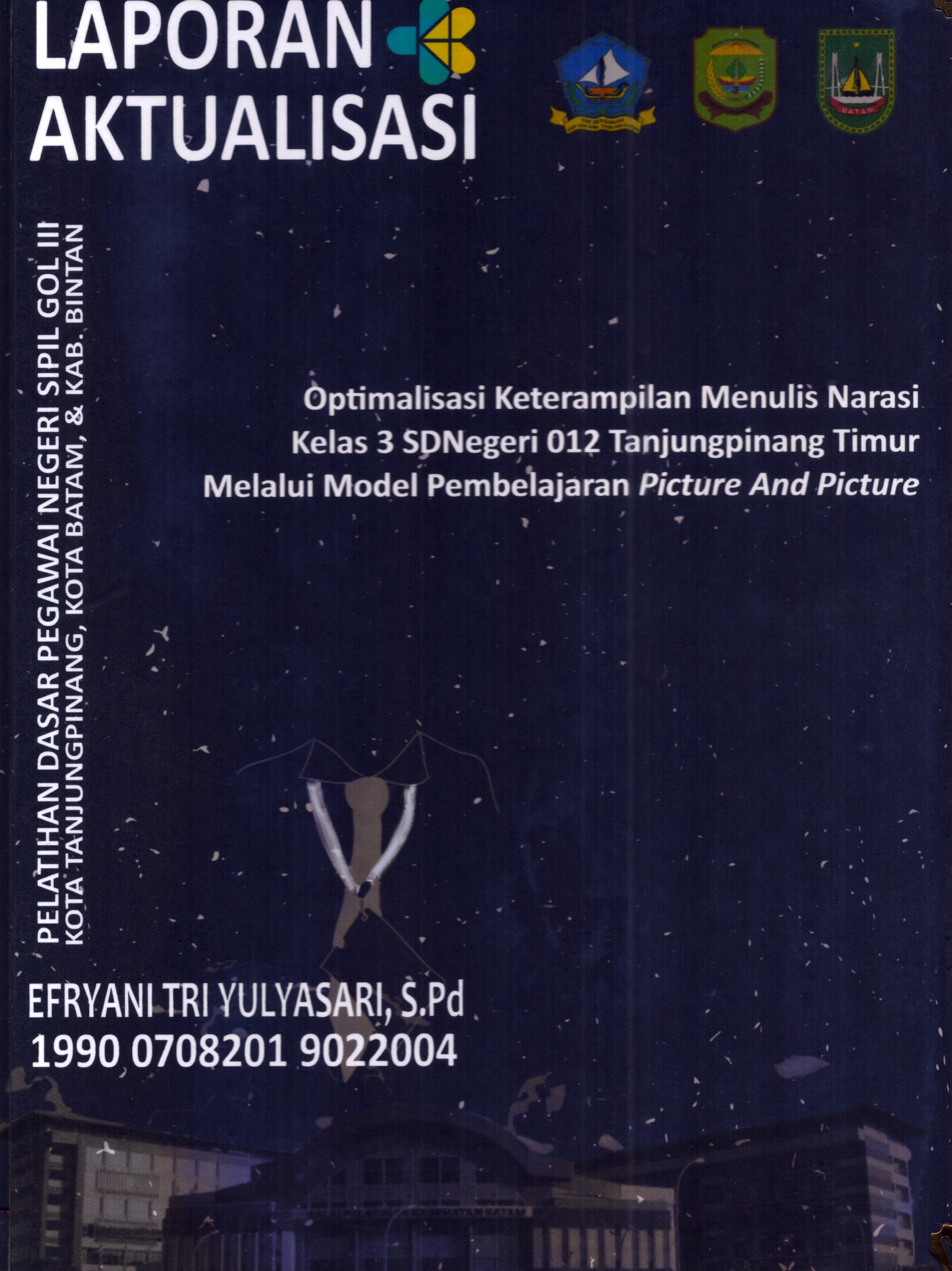 Cover Optimalisasi Keterampilan Menulis Narasi Kelas 3 SDNegeri 012 TanjungPinang Timur Melalui Model Pembelajaran Picture and Picture :  Pelatihan Dasar Calon Pegawai Negeri Sipil Golongan III Kab. Bintan, Kota Tanjung Pinang, & Kota Batam / Efryani Tri Yulyasasri,S.Pd